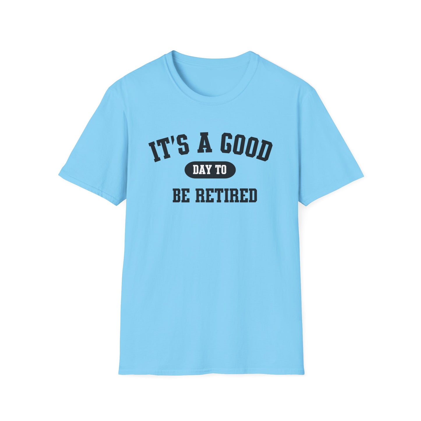 Retirement Quotes Unisex Softstyle T-Shirt, Good Day to Be Retired Tee, Funny Retirement Shirt, Retirement Gift Idea, Retirement Party