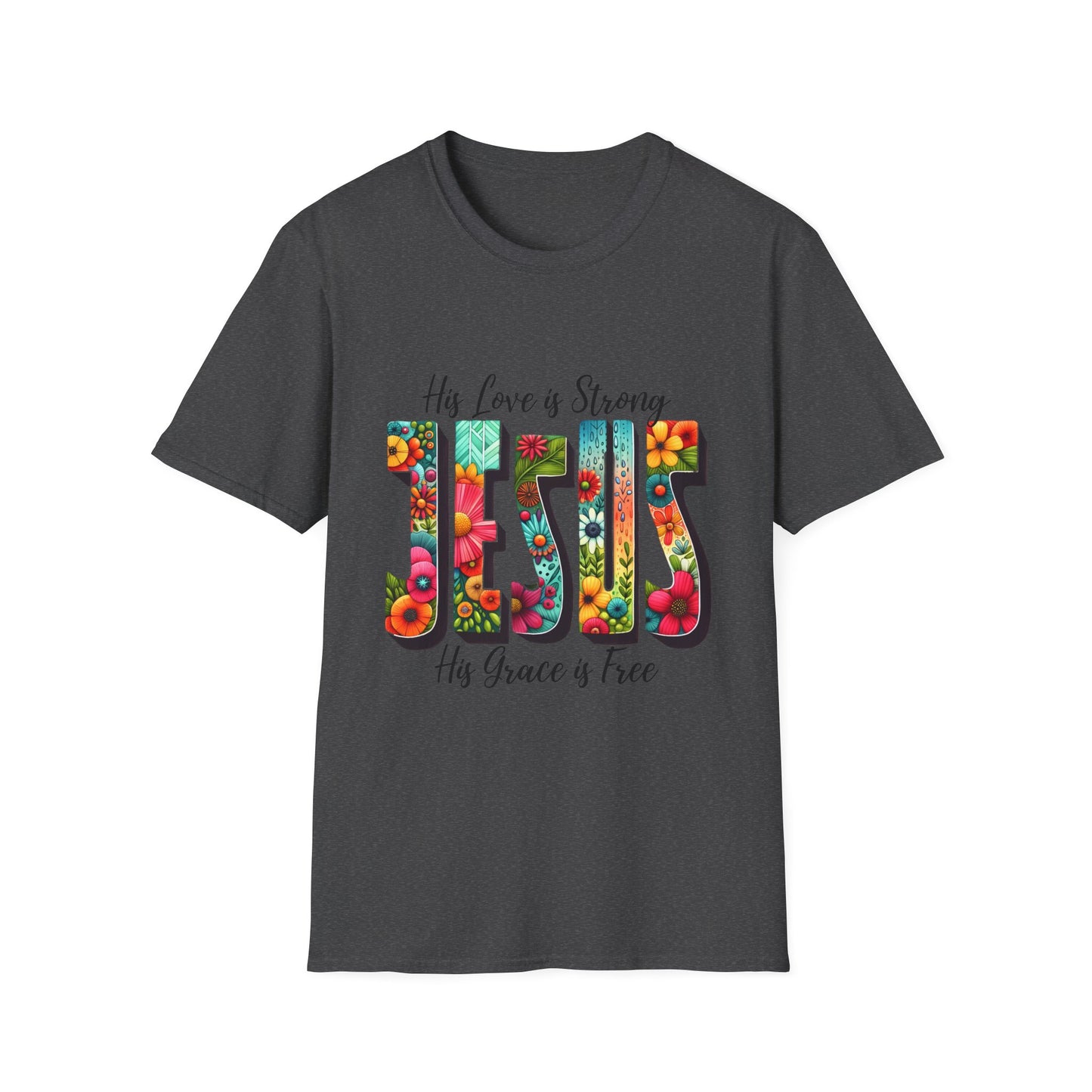 Religious Christian JESUS His Love is Strong His Grace is Free Unisex Softstyle T-Shirt, Christian Faith Tee, Religious Graphic Shirt,