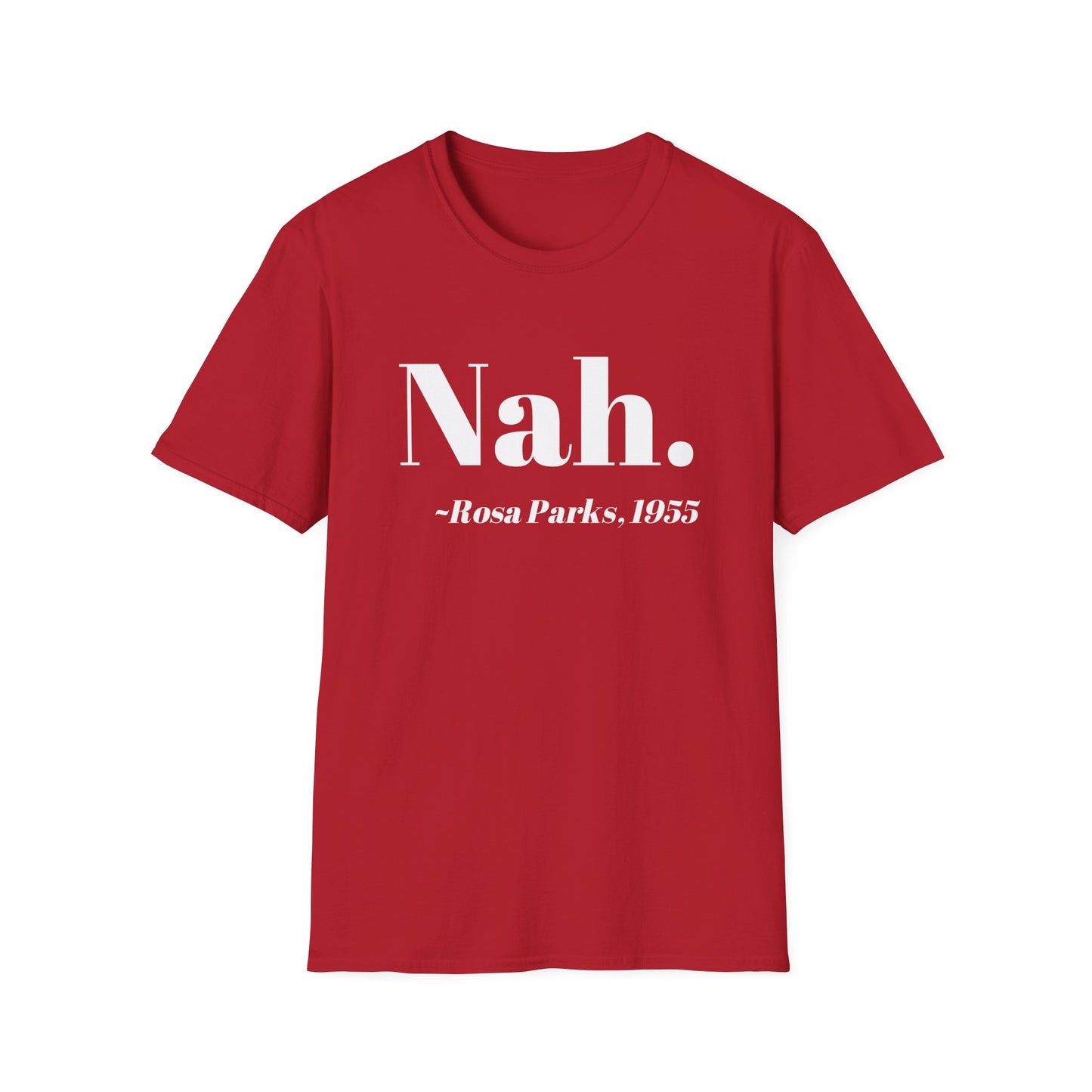 Nah Rosa Parks Quote T-Shirt, Civil Rights Activist Tee, Inspirational Protest Shirt, Unisex Softstyle Top, Social Justice Clothing