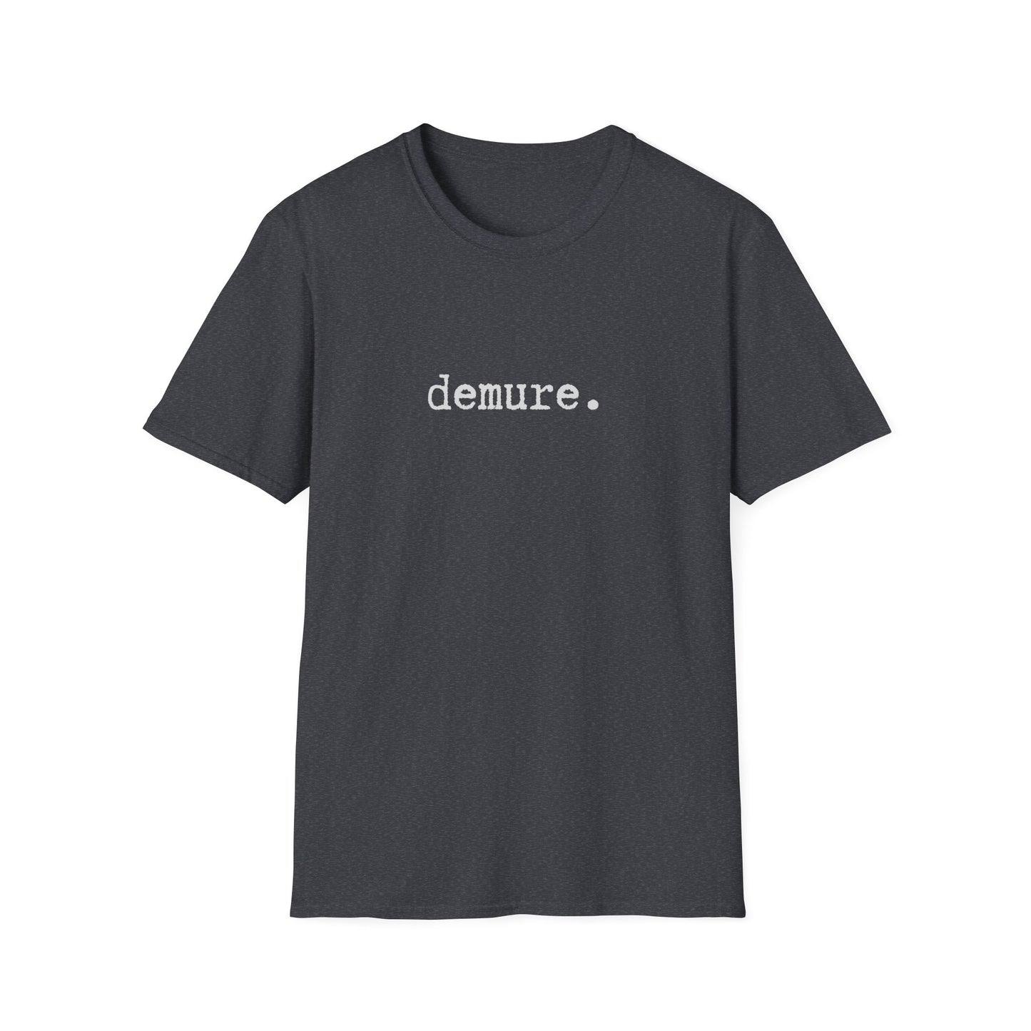 Demure Unisex Softstyle T-Shirt, Minimalist tee, minimalist fashion, Simple message t-shirt, gift for him, gift for her, message tee