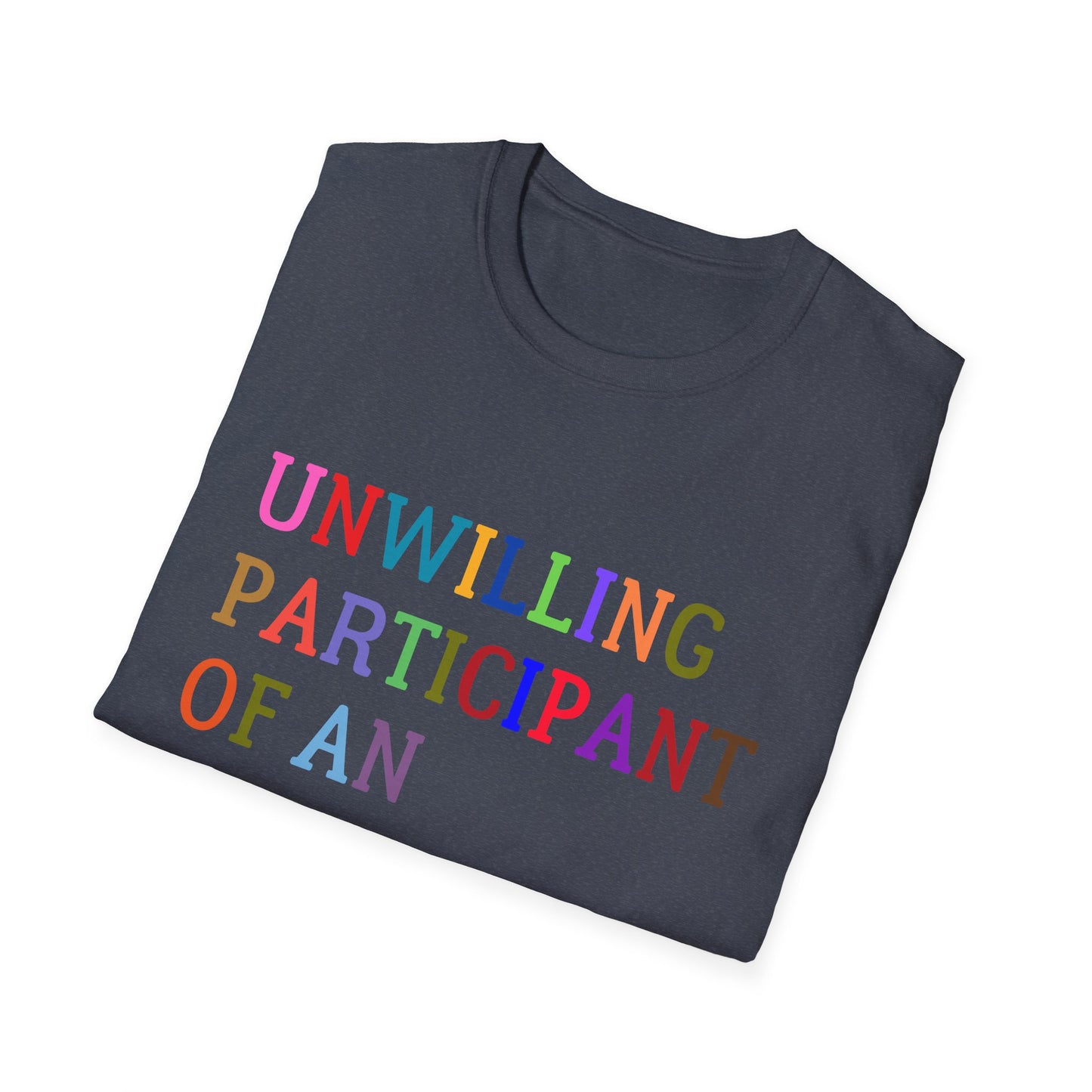 Unisex Softstyle T-Shirt, Funny Idiocracy Tee, Reluctant Participant Shirt, Sarcastic Humor Top, Graphic Tee, Hilarious Slogan Shirt