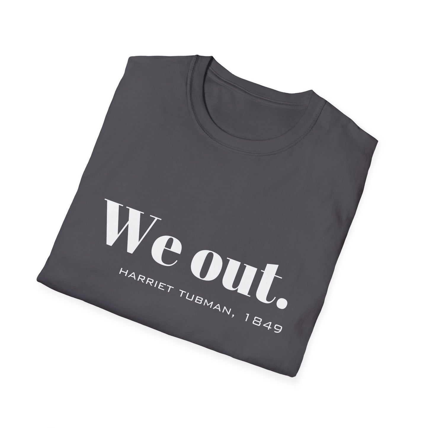 We Out Harriet Tubman Quote T-Shirt, Unisex Tee, Black History Month Gift, Civil Rights Activist Shirt, Inspirational Quote Top