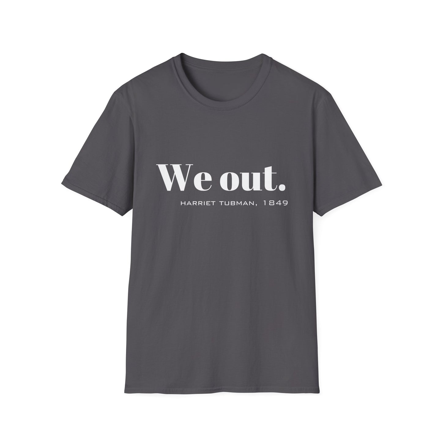 We Out Harriet Tubman Quote T-Shirt, Unisex Tee, Black History Month Gift, Civil Rights Activist Shirt, Inspirational Quote Top