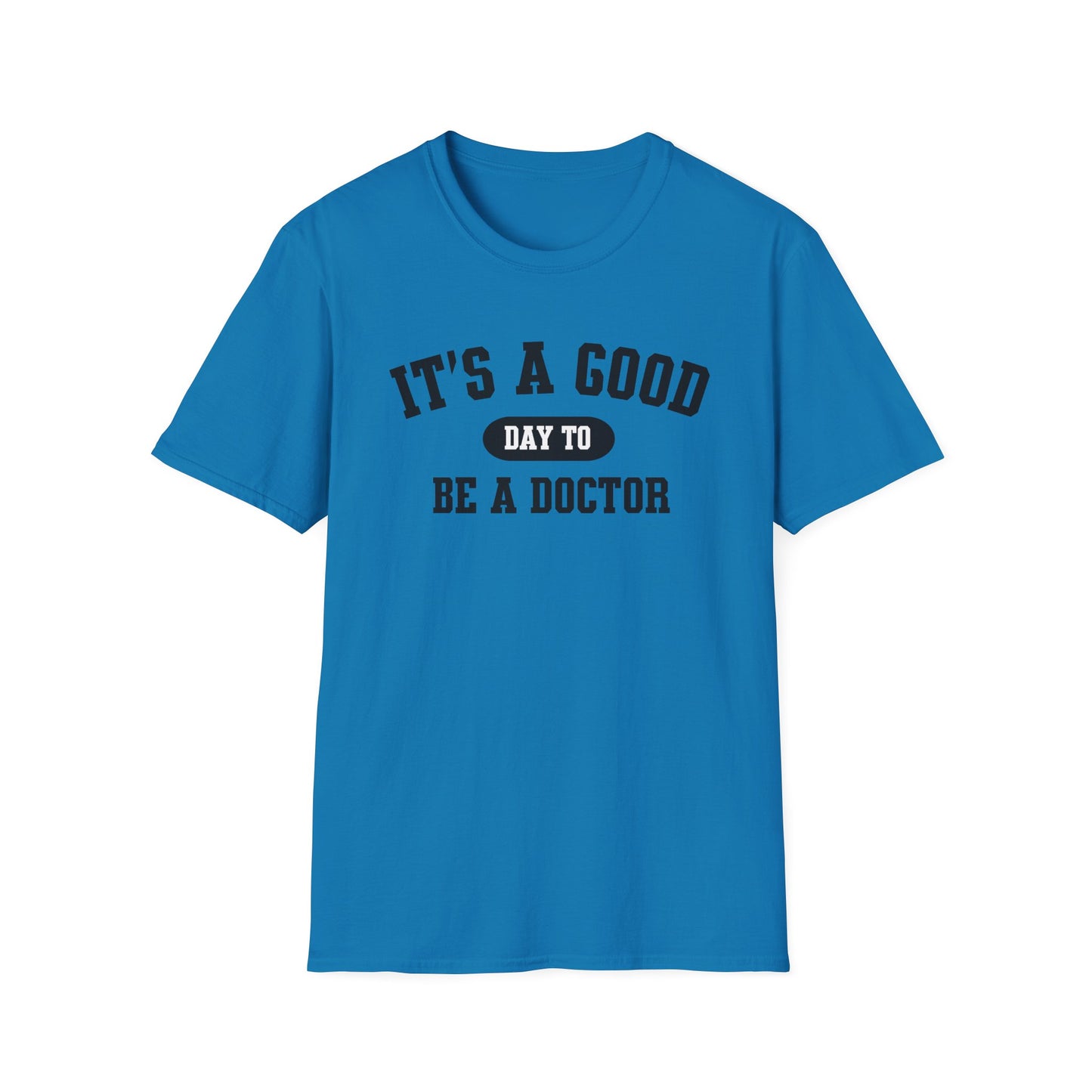 Doctor Appreciation Unisex Softstyle T-Shirt, Medical Professional Gift, It's A Good Day Design, Physician Tee, Healthcare Worker Shirt