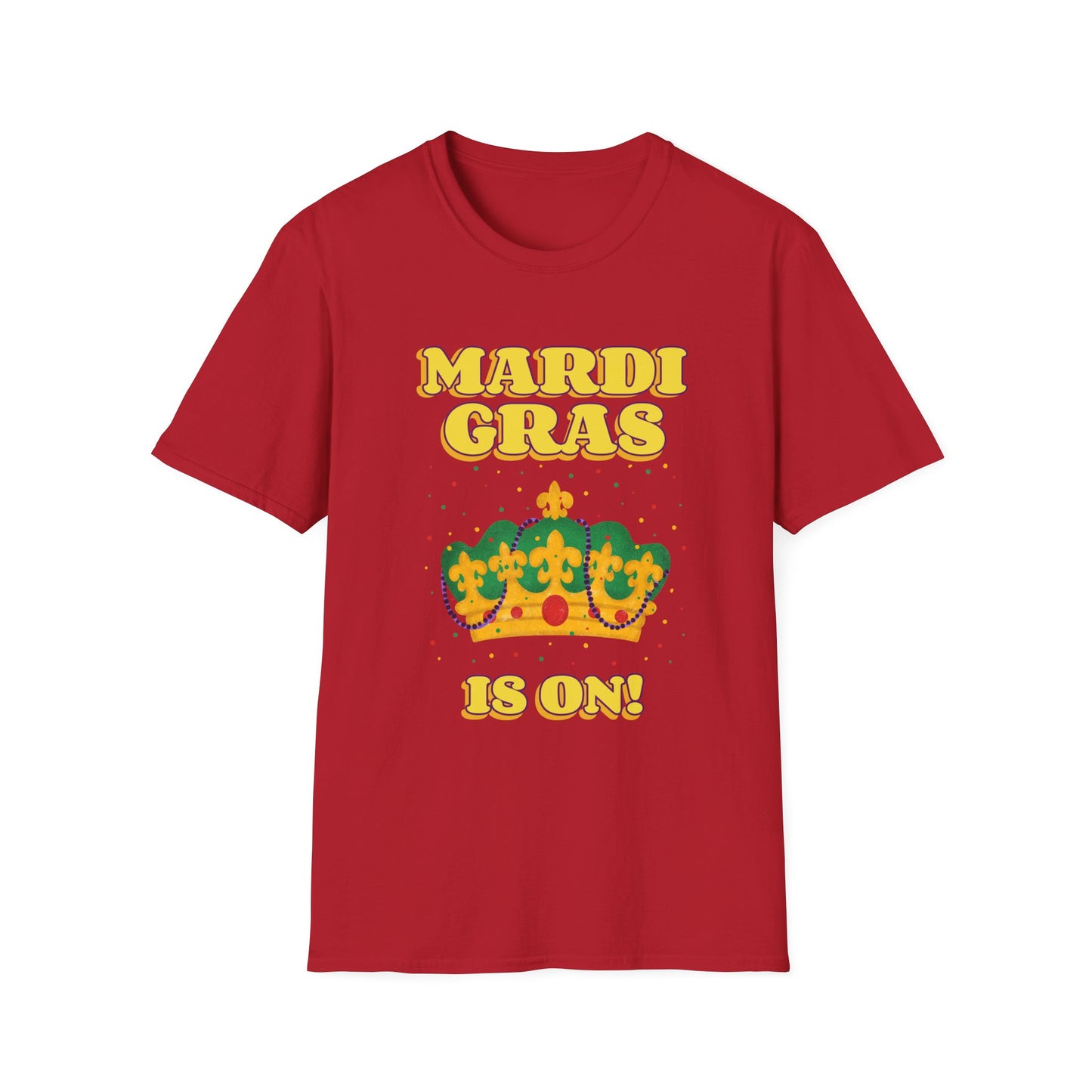 Mardi Gras is on Unisex Softstyle T-Shirt, Party Shirt, Fat Tuesday t-shirt