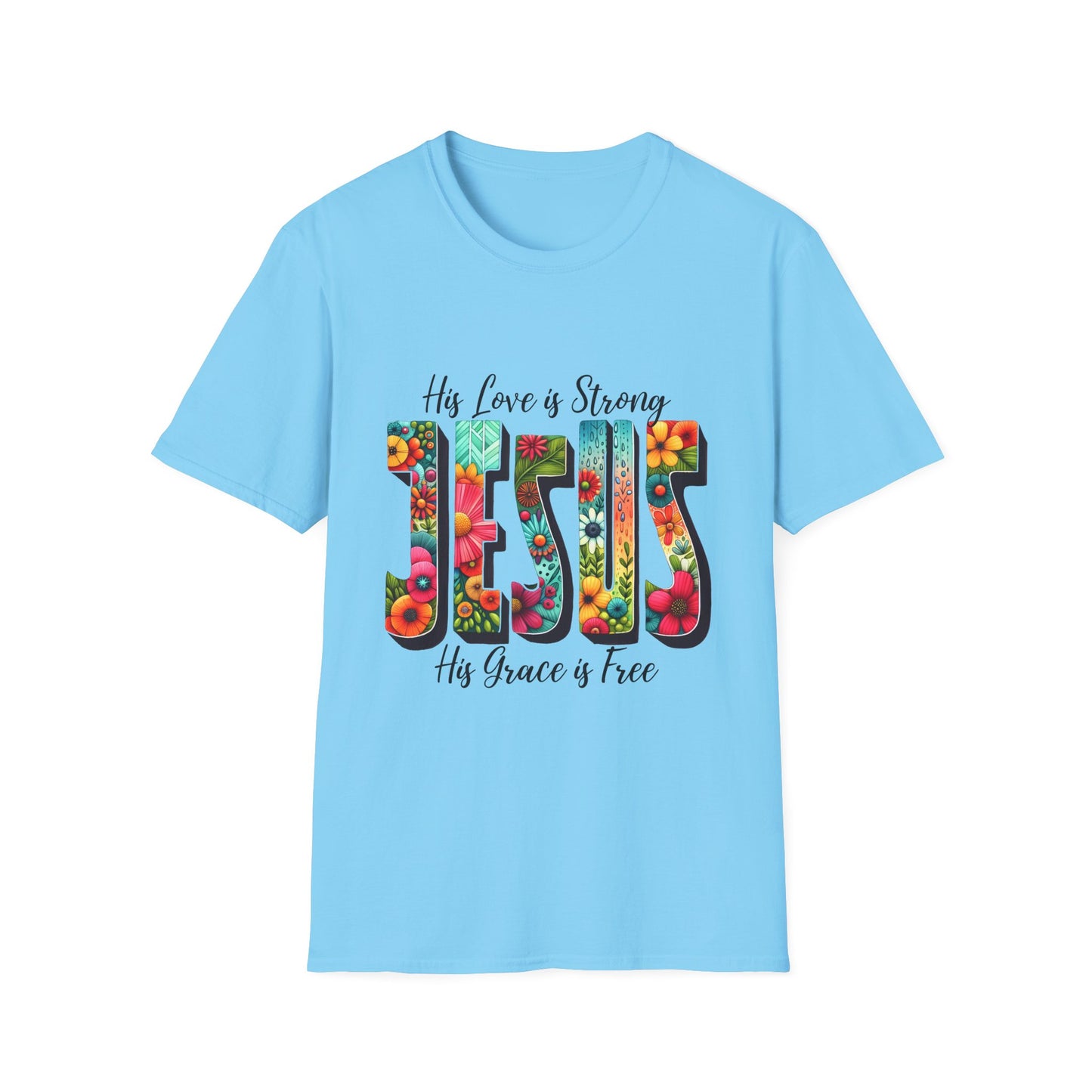 Religious Christian JESUS His Love is Strong His Grace is Free Unisex Softstyle T-Shirt, Christian Faith Tee, Religious Graphic Shirt,