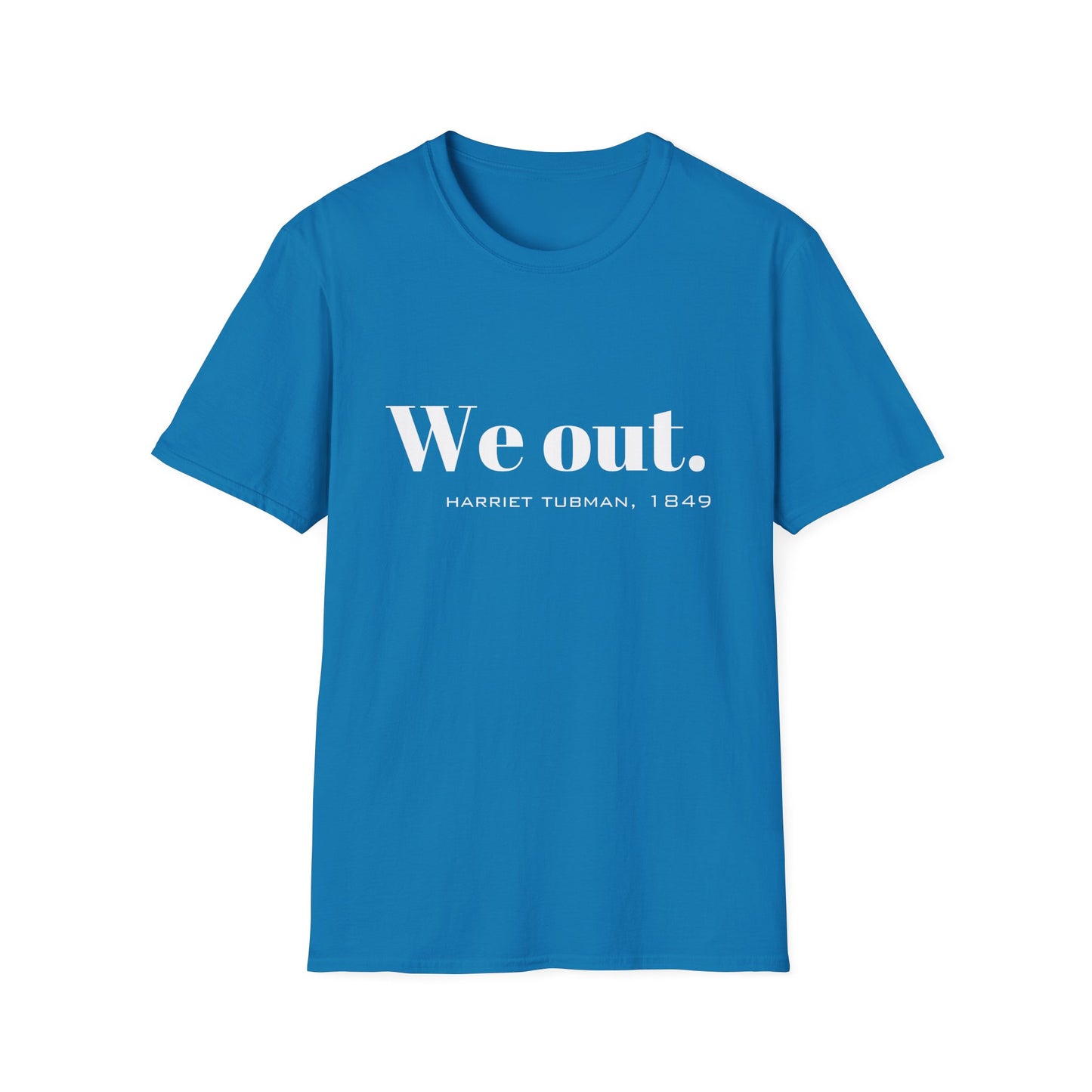 We Out Harriet Tubman Quote T-Shirt, Unisex Tee, Black History Month Gift, Civil Rights Activist Shirt, Inspirational Quote Top
