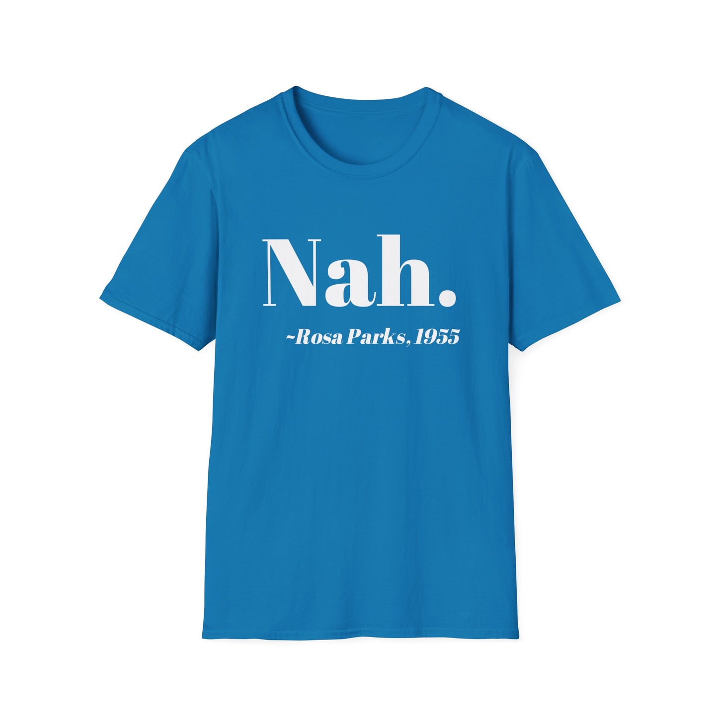 Nah Rosa Parks Quote T-Shirt, Civil Rights Activist Tee, Inspirational Protest Shirt, Unisex Softstyle Top, Social Justice Clothing