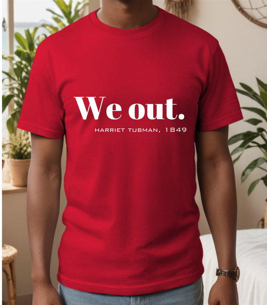 We Out Harriet Tubman Quote T-Shirt, Unisex Tee, Black History Month Gift, Civil Rights Activist Shirt, Inspirational Quote Top