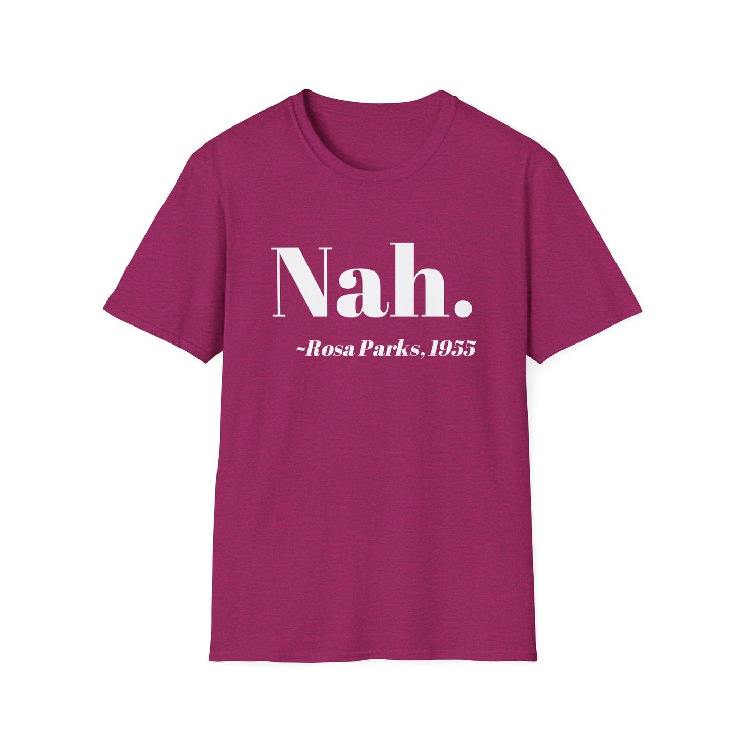 Nah Rosa Parks Quote T-Shirt, Civil Rights Activist Tee, Inspirational Protest Shirt, Unisex Softstyle Top, Social Justice Clothing