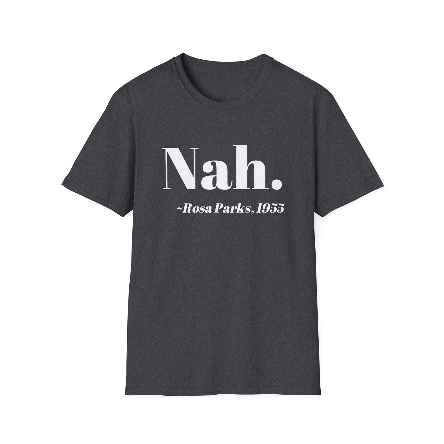 Nah Rosa Parks Quote T-Shirt, Civil Rights Activist Tee, Inspirational Protest Shirt, Unisex Softstyle Top, Social Justice Clothing