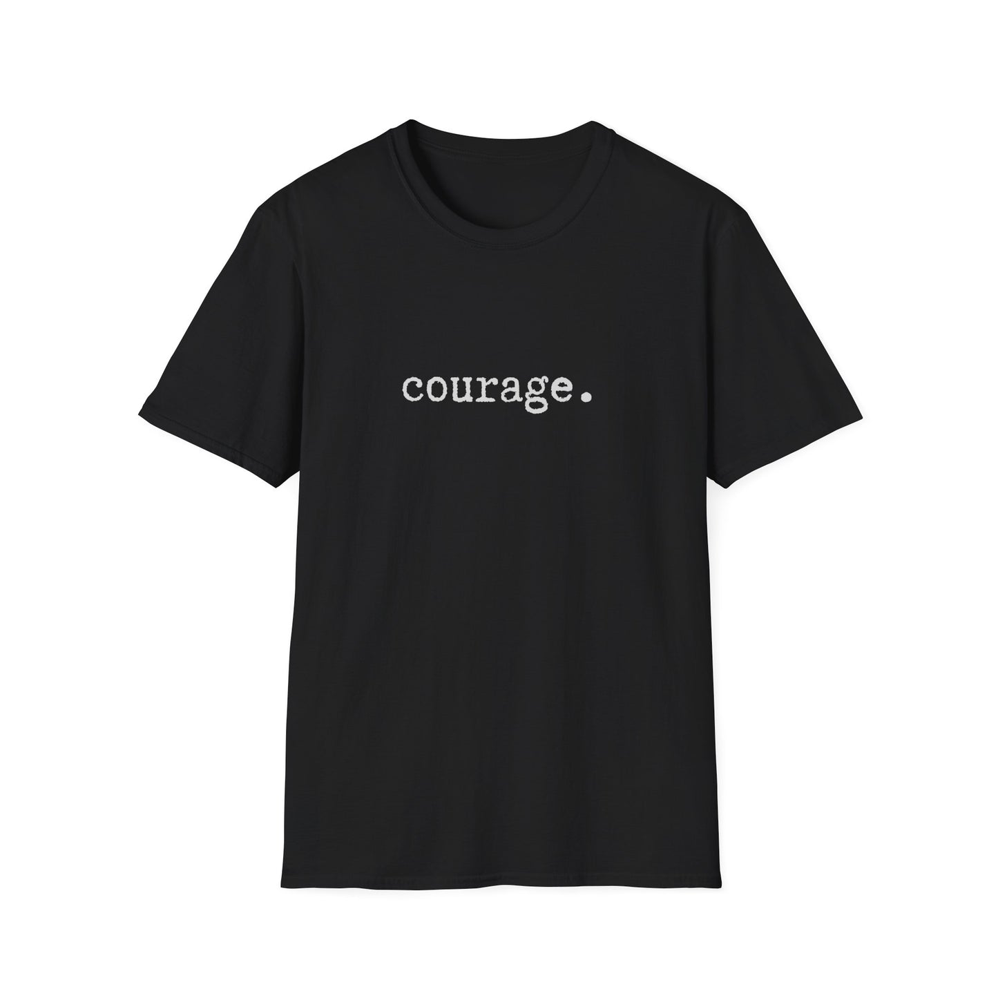 Courage Unisex Softstyle T-Shirt, Minimalist tee, minimalist fashion, Simple message t-shirt, gift for him, gift for her, message tee