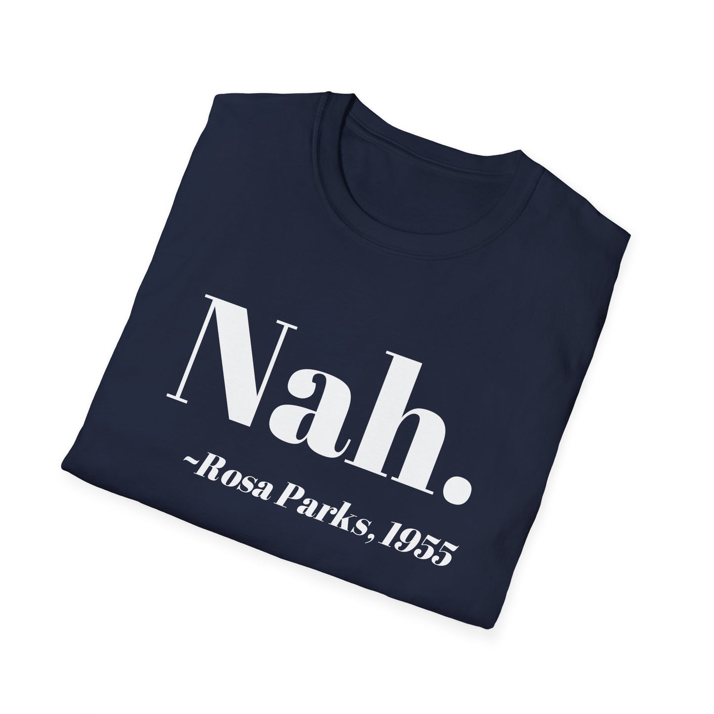 Nah Rosa Parks Quote T-Shirt, Civil Rights Activist Tee, Inspirational Protest Shirt, Unisex Softstyle Top, Social Justice Clothing