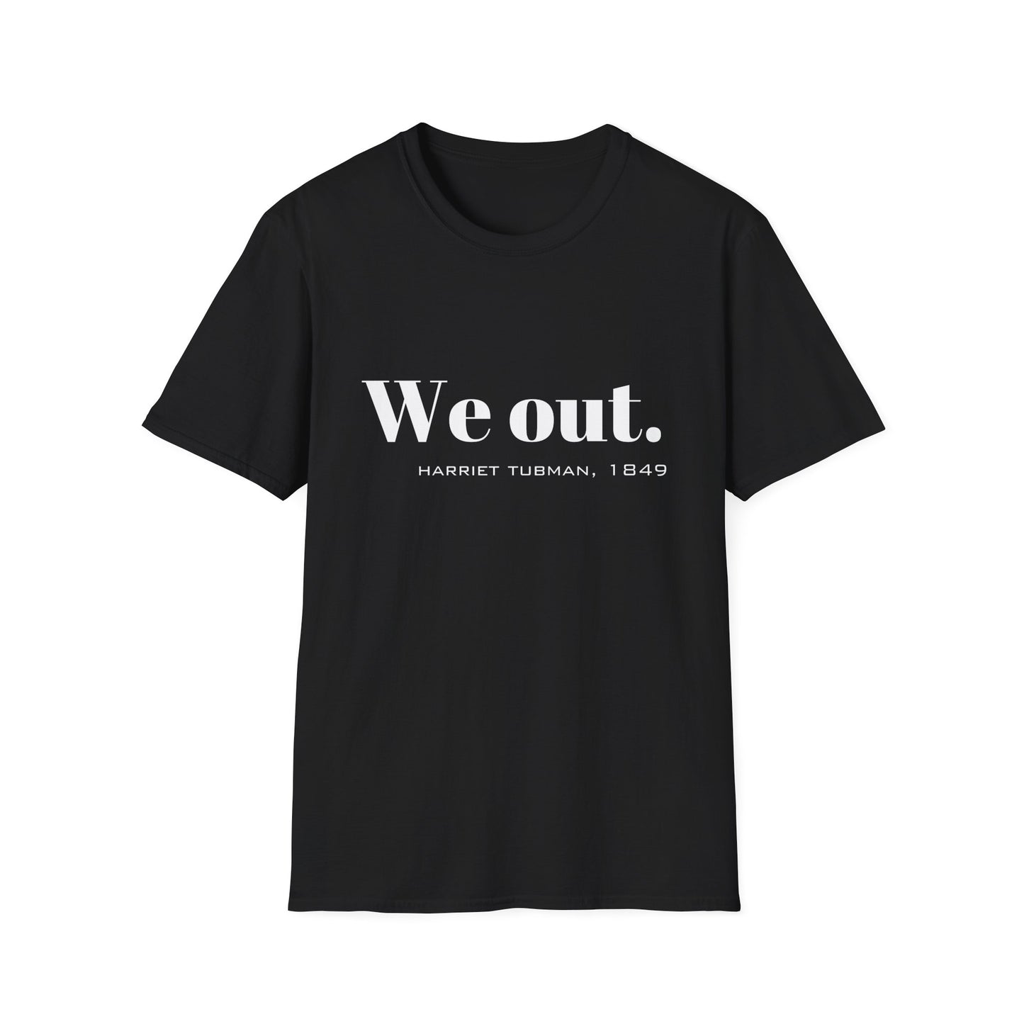 We Out Harriet Tubman Quote T-Shirt, Unisex Tee, Black History Month Gift, Civil Rights Activist Shirt, Inspirational Quote Top