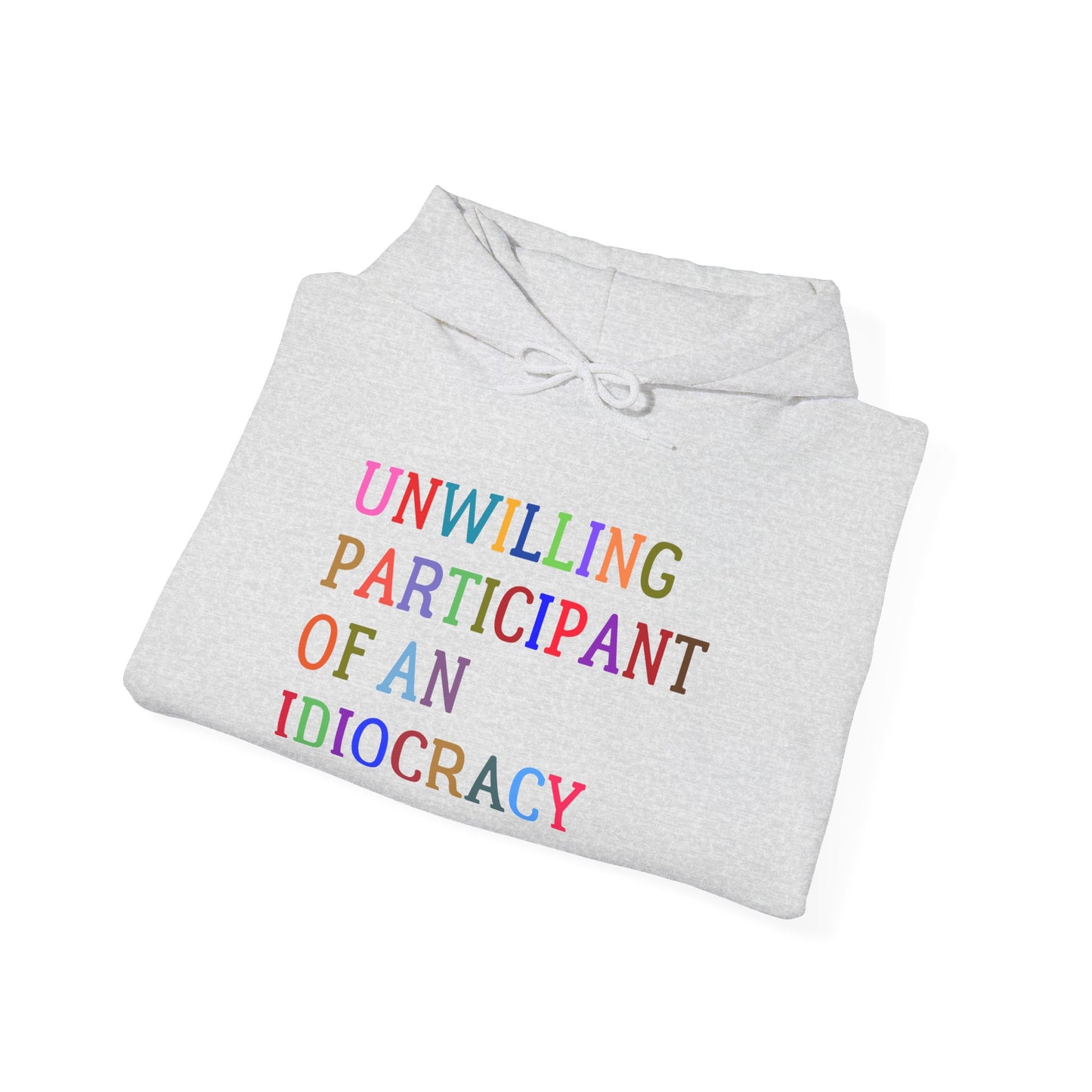 Funny Unisex Hooded Sweatshirt, Sarcastic Unwilling Participant Idiocracy Pullover, Gift for Comedy Fans, Joke Apparel, Humorous Graphic