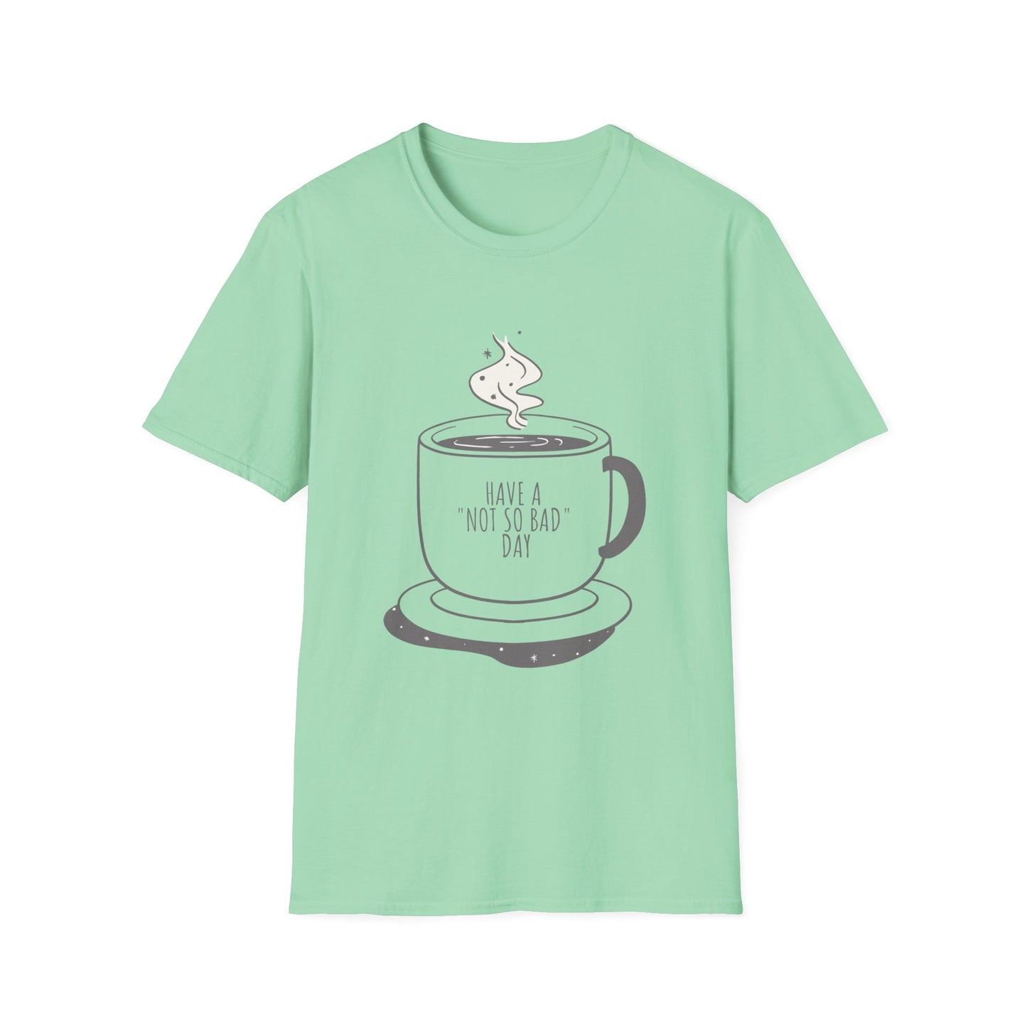 Have a Not So Bad Day, Unisex Softstyle T-Shirt, Coffee Lover Tee, Funny Coffee Shirt, Gift for Coffee Drinkers, Coffee Obsessed Apparel