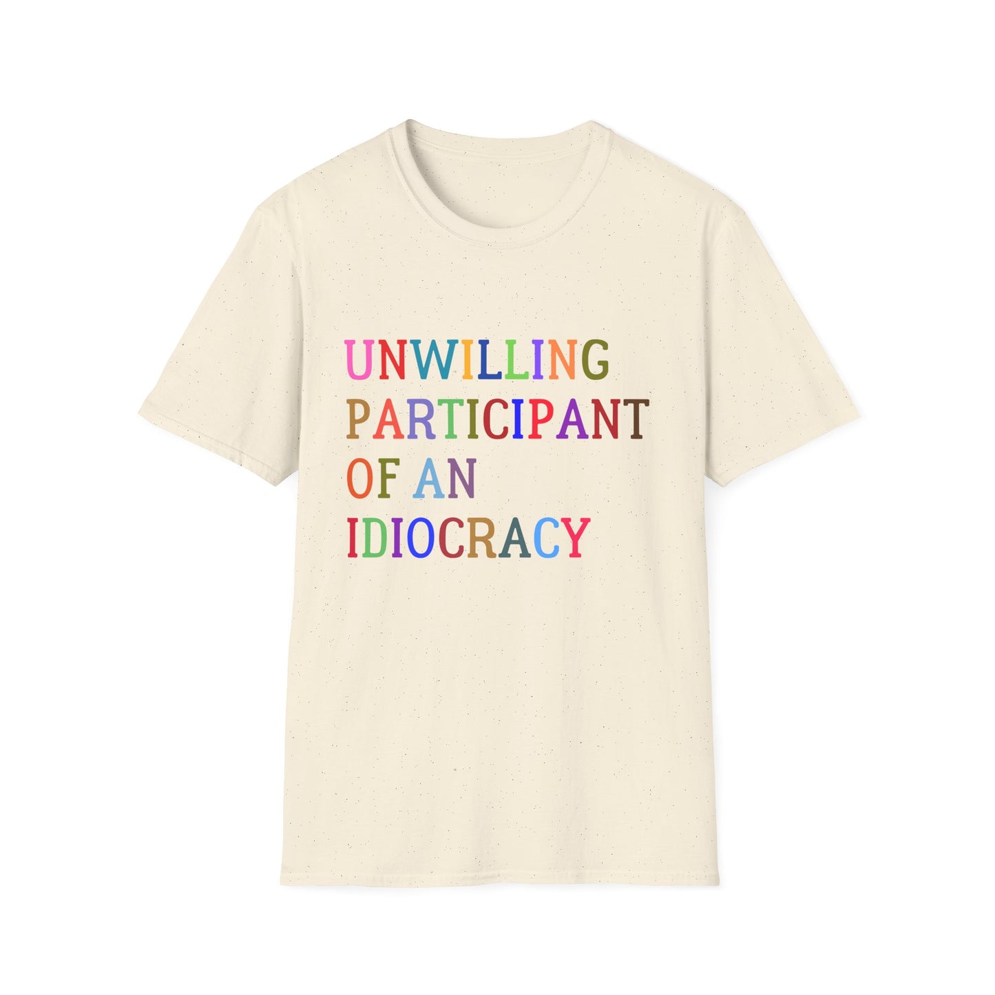 Unisex Softstyle T-Shirt, Funny Idiocracy Tee, Reluctant Participant Shirt, Sarcastic Humor Top, Graphic Tee, Hilarious Slogan Shirt