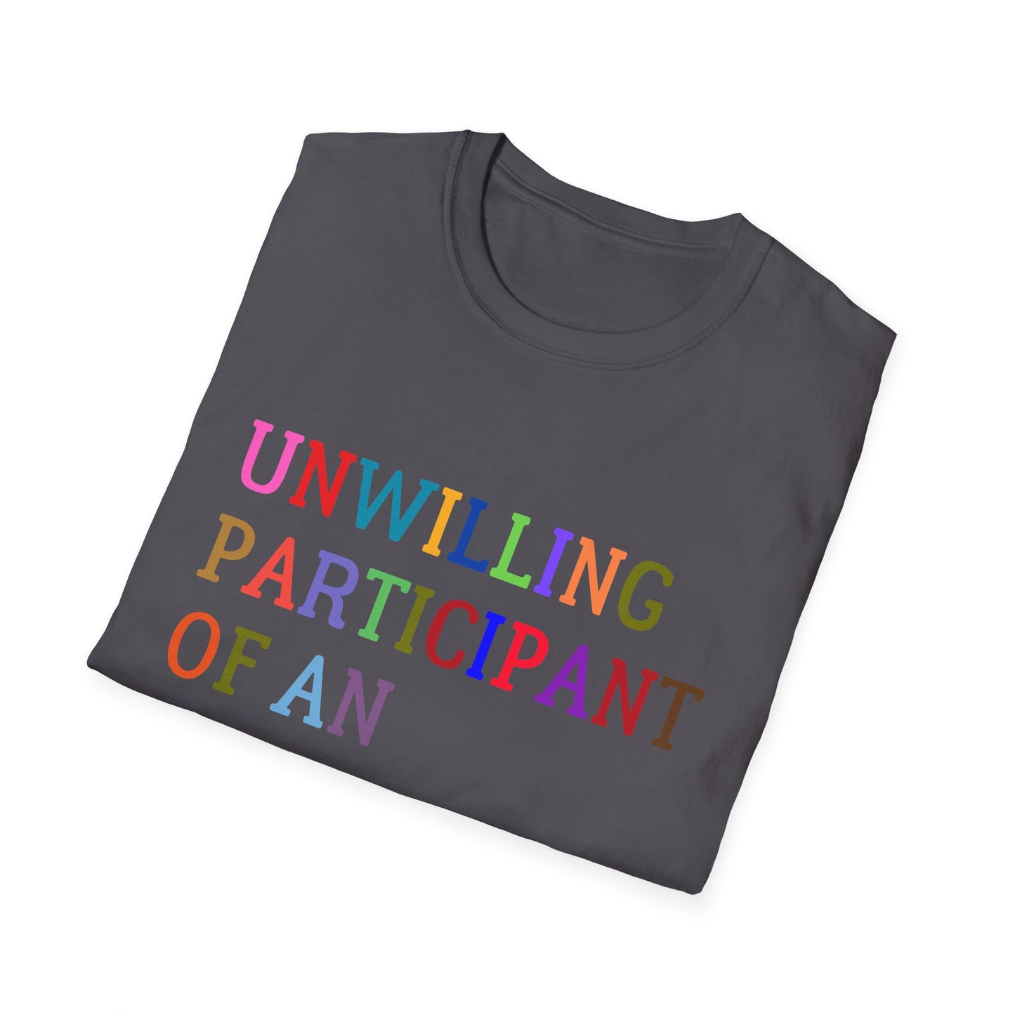 Unisex Softstyle T-Shirt, Funny Idiocracy Tee, Reluctant Participant Shirt, Sarcastic Humor Top, Graphic Tee, Hilarious Slogan Shirt