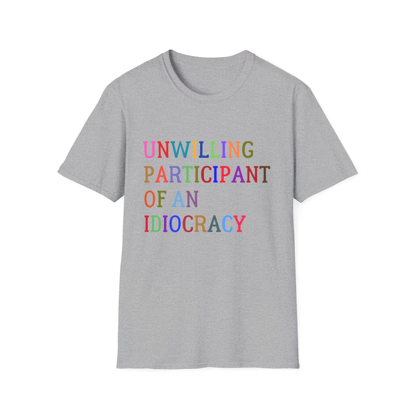 Unisex Softstyle T-Shirt, Funny Idiocracy Tee, Reluctant Participant Shirt, Sarcastic Humor Top, Graphic Tee, Hilarious Slogan Shirt