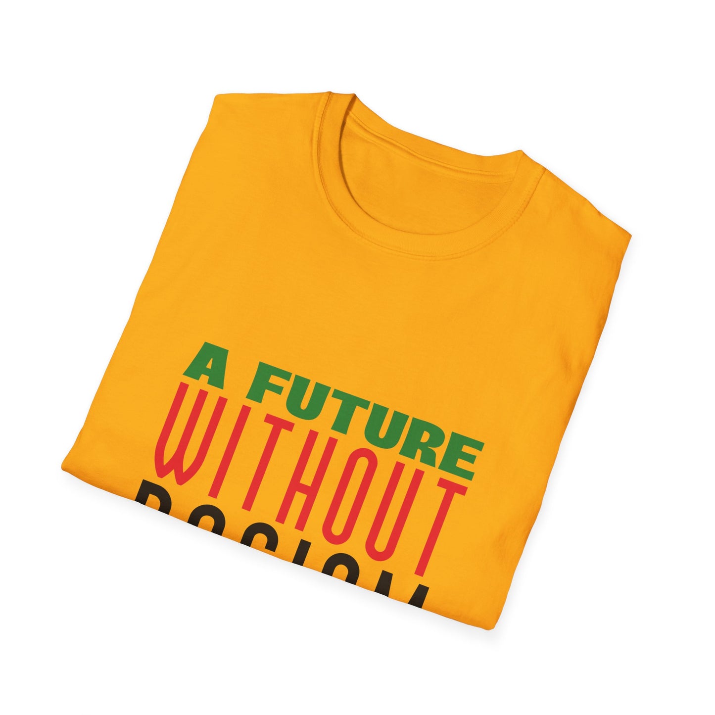 A Future Without Racism Graphic Unisex Softstyle T-Shirt, Civil Rights Movement Shirt, Juneteenth Gift, Black Lives Matter Apparel