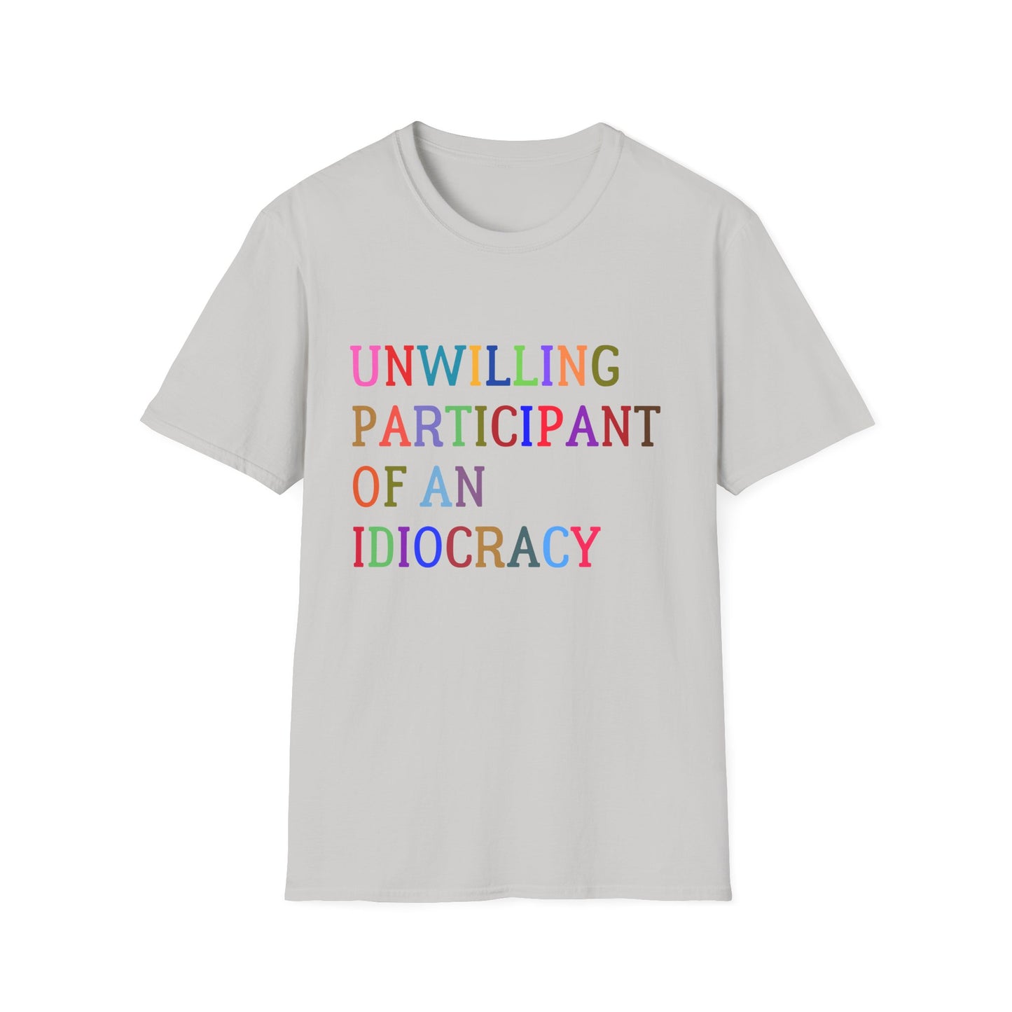 Unisex Softstyle T-Shirt, Funny Idiocracy Tee, Reluctant Participant Shirt, Sarcastic Humor Top, Graphic Tee, Hilarious Slogan Shirt
