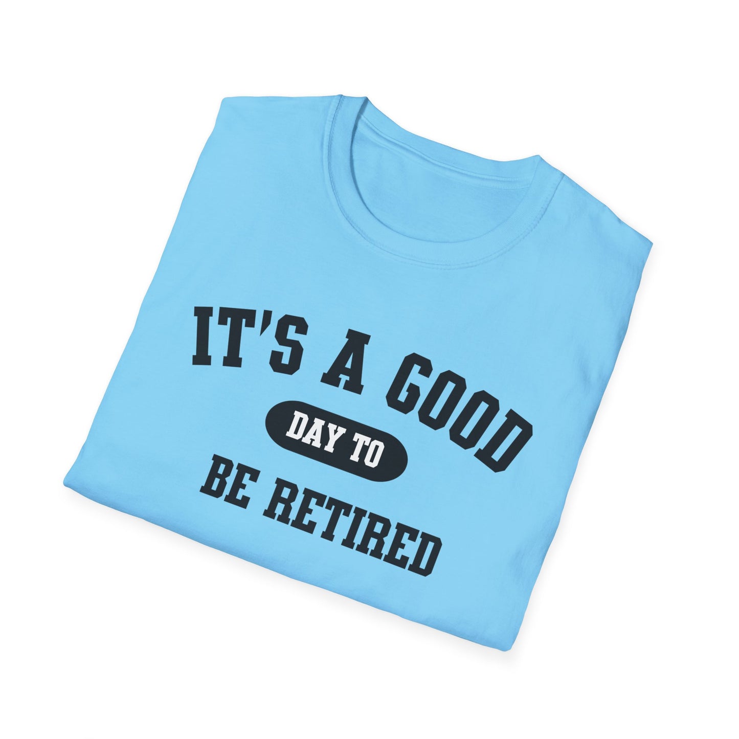 Retirement Quotes Unisex Softstyle T-Shirt, Good Day to Be Retired Tee, Funny Retirement Shirt, Retirement Gift Idea, Retirement Party