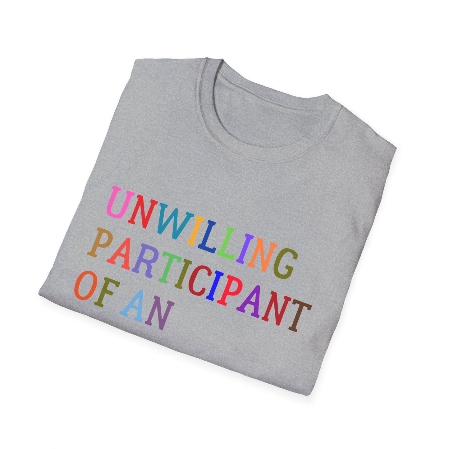 Unisex Softstyle T-Shirt, Funny Idiocracy Tee, Reluctant Participant Shirt, Sarcastic Humor Top, Graphic Tee, Hilarious Slogan Shirt