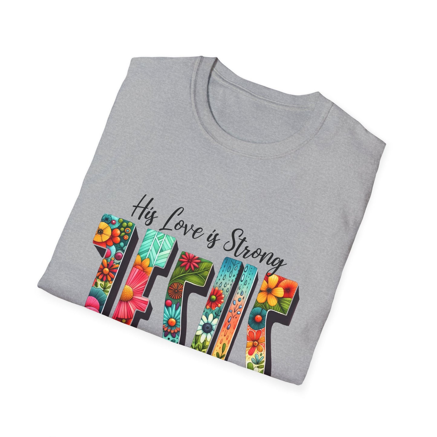 Religious Christian JESUS His Love is Strong His Grace is Free Unisex Softstyle T-Shirt, Christian Faith Tee, Religious Graphic Shirt,
