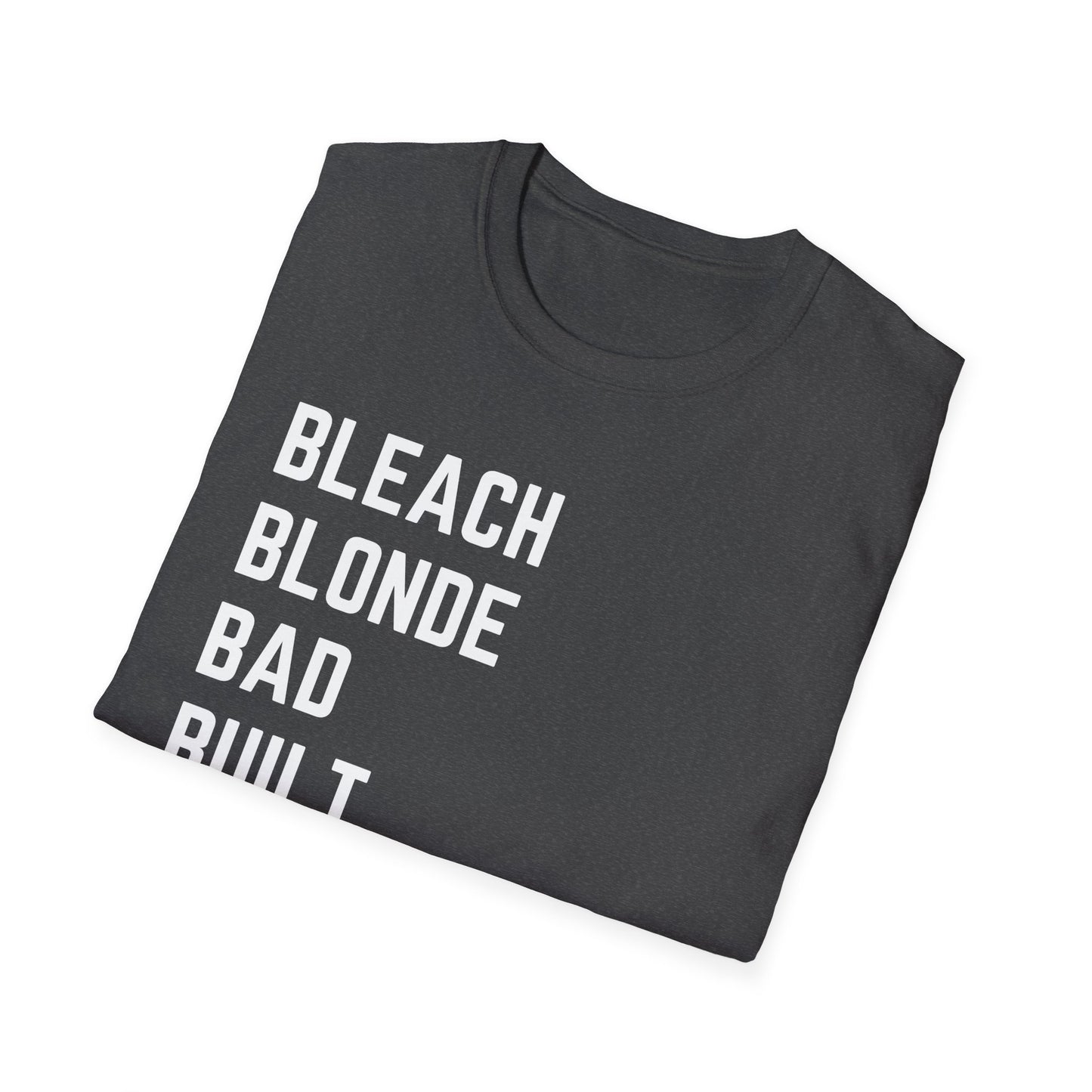 Bleach Blond Bad Built Butch Body T-Shirt, Unisex Tee, Graphic Shirt, Edgy Style Shirt, Unique Tee, Trendy T-Shirt