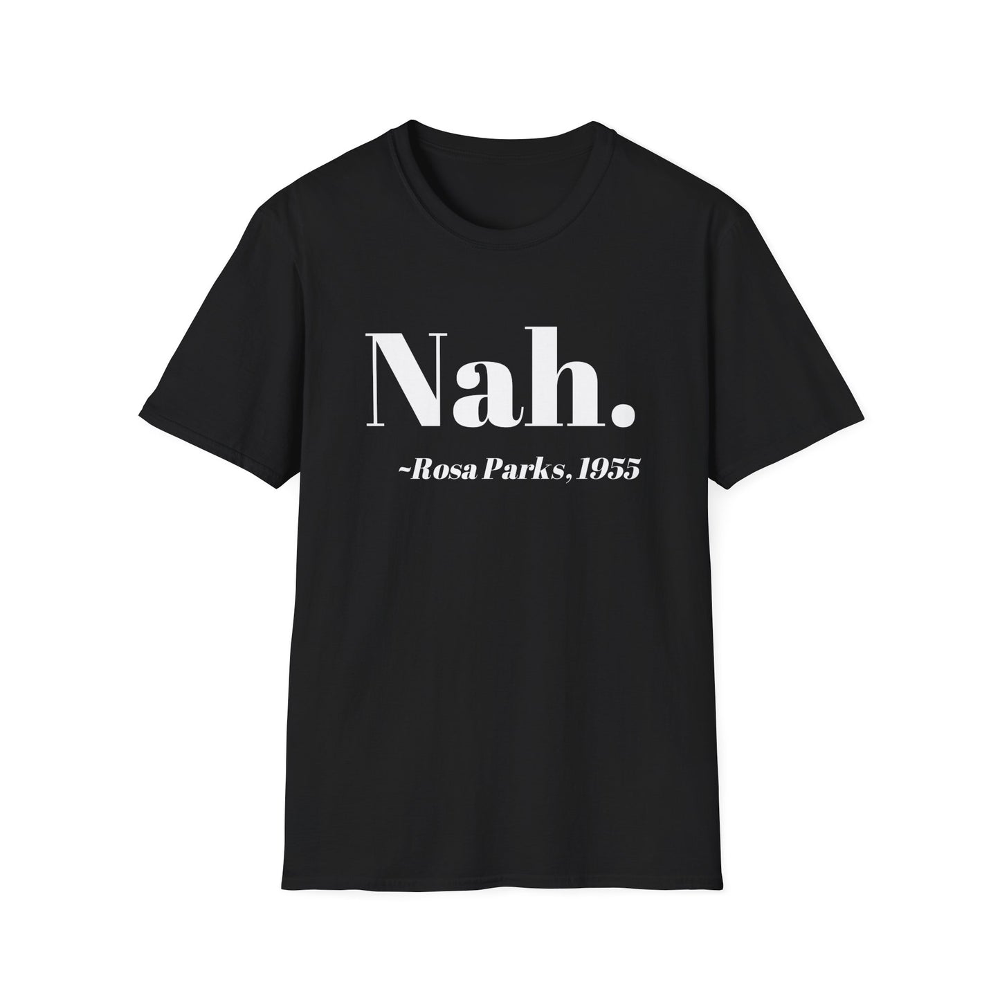 Nah Rosa Parks Quote T-Shirt, Civil Rights Activist Tee, Inspirational Protest Shirt, Unisex Softstyle Top, Social Justice Clothing