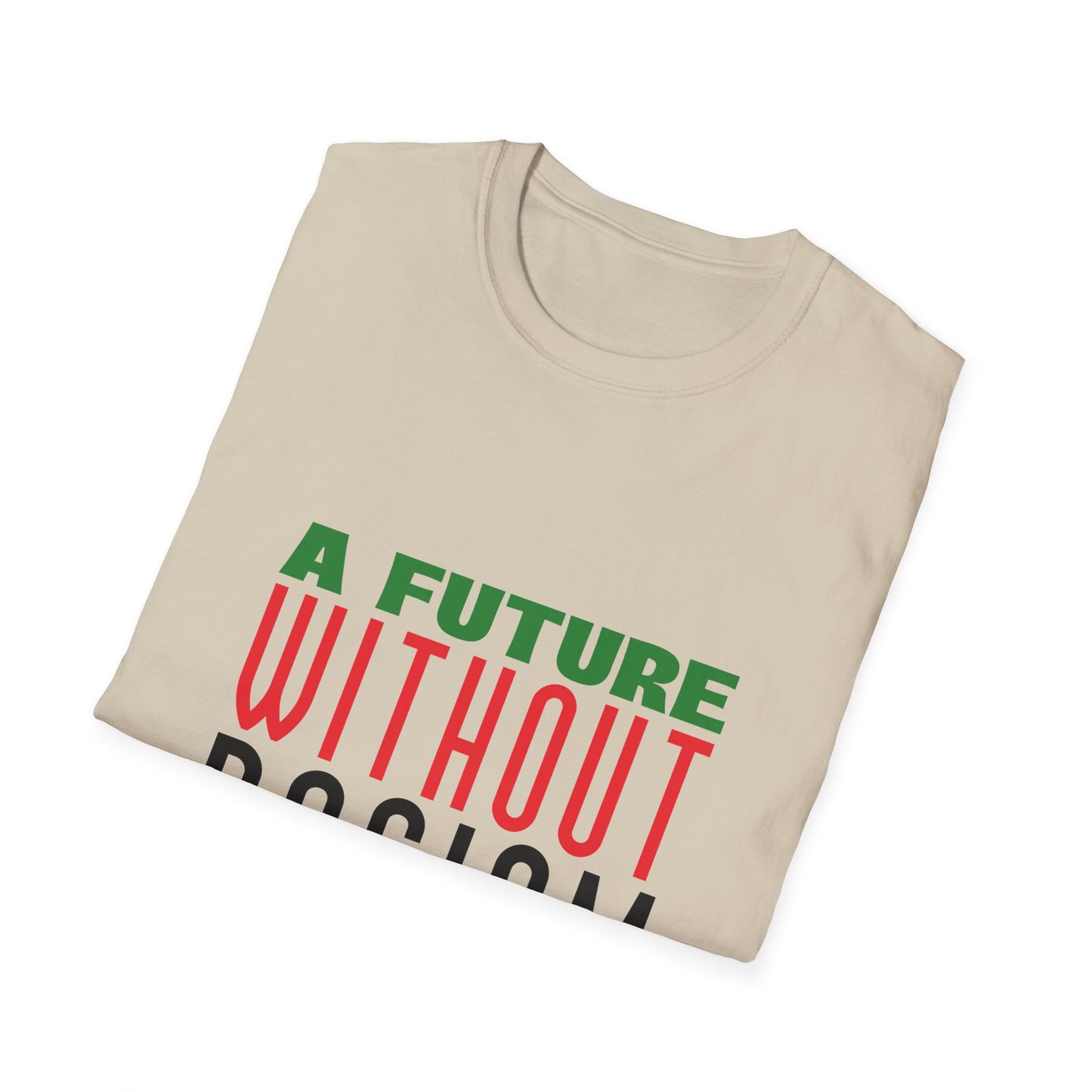 A Future Without Racism Graphic Unisex Softstyle T-Shirt, Civil Rights Movement Shirt, Juneteenth Gift, Black Lives Matter Apparel