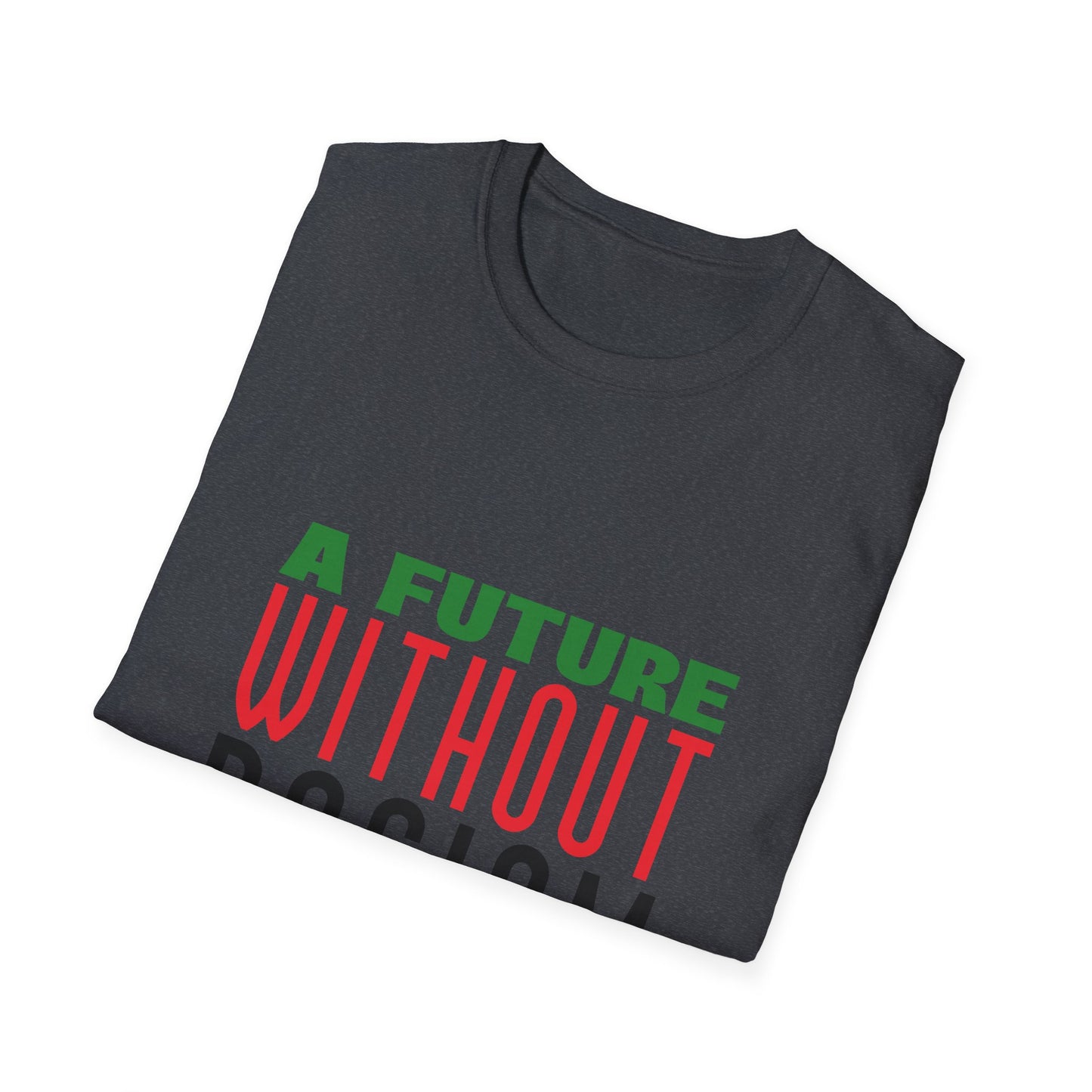 A Future Without Racism Graphic Unisex Softstyle T-Shirt, Civil Rights Movement Shirt, Juneteenth Gift, Black Lives Matter Apparel