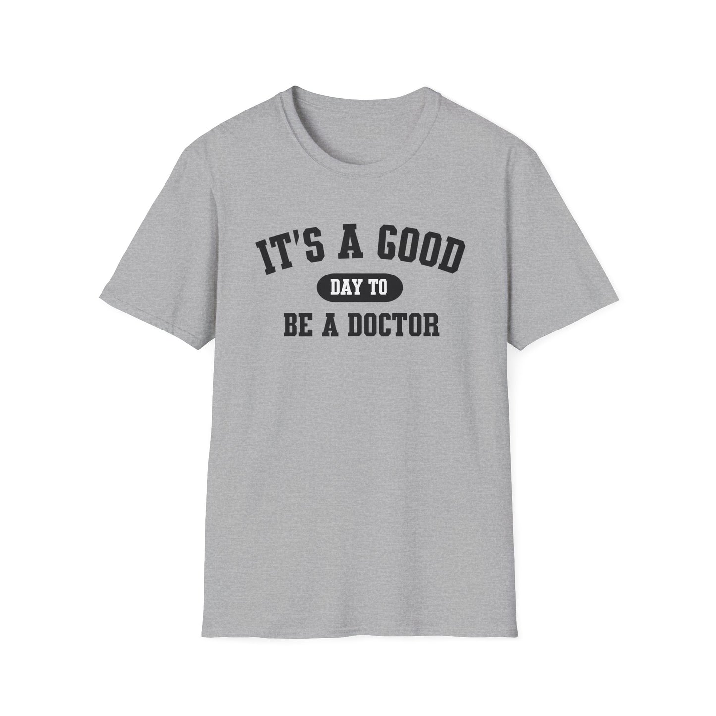 Doctor Appreciation Unisex Softstyle T-Shirt, Medical Professional Gift, It's A Good Day Design, Physician Tee, Healthcare Worker Shirt