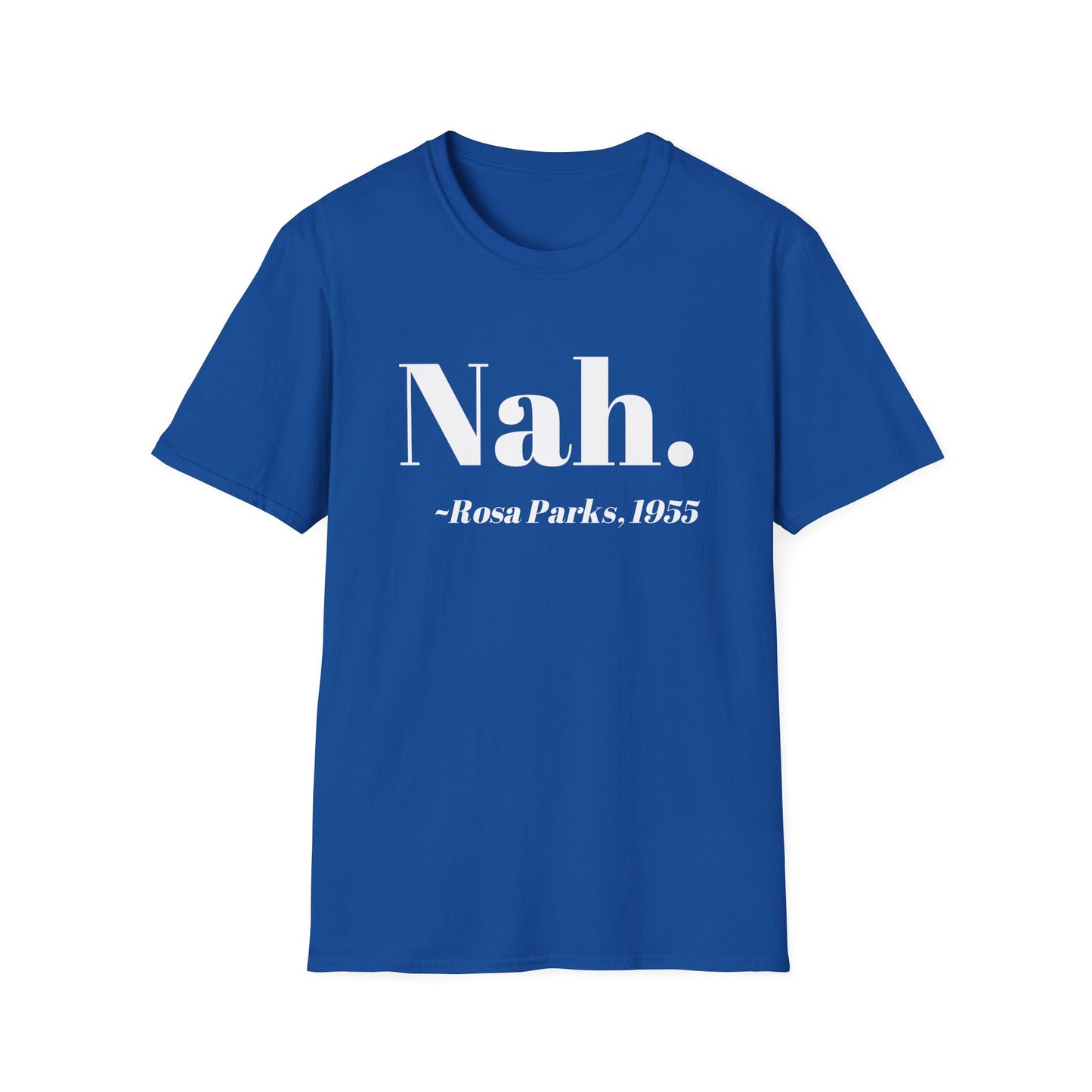Nah Rosa Parks Quote T-Shirt, Civil Rights Activist Tee, Inspirational Protest Shirt, Unisex Softstyle Top, Social Justice Clothing