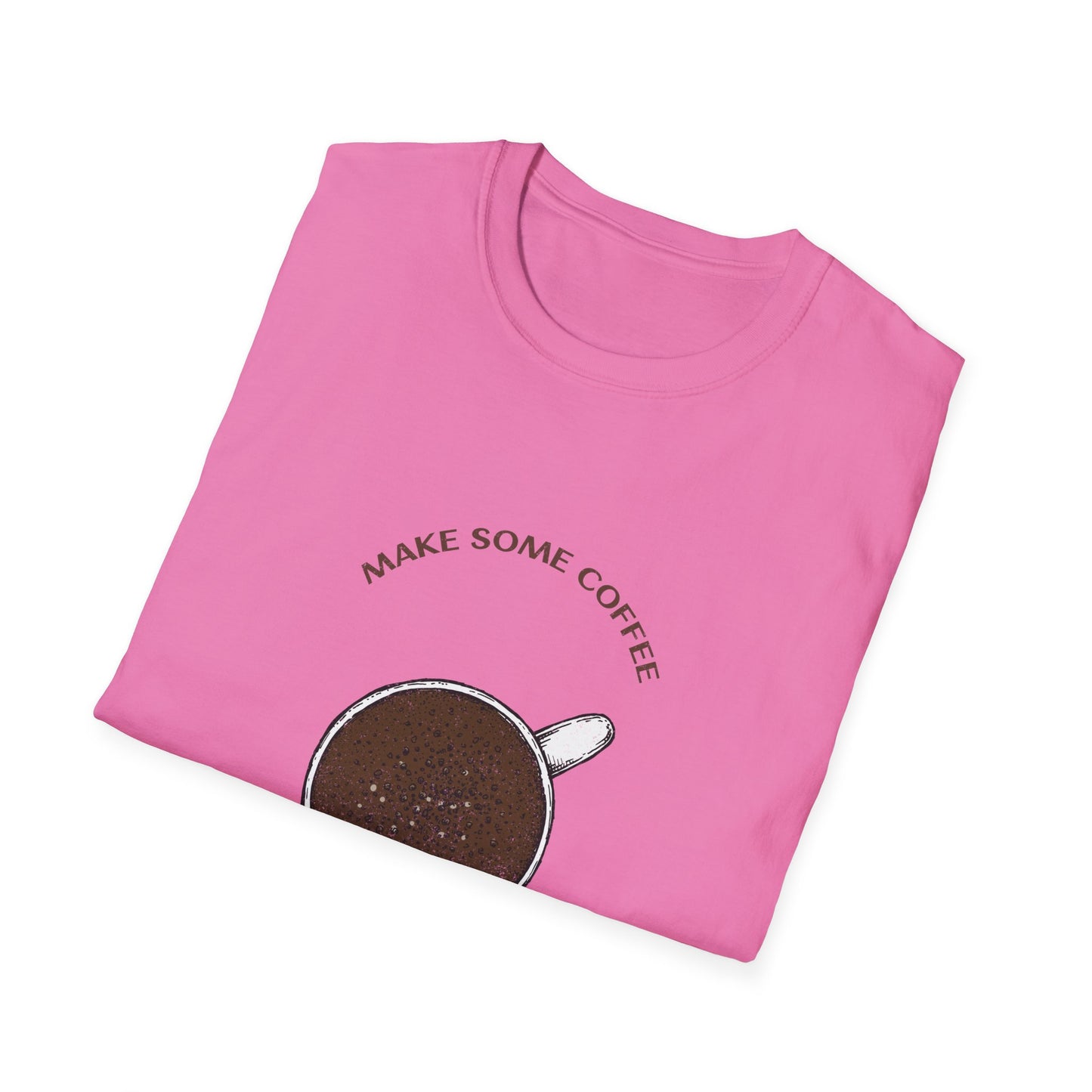Make some coffee and own the day, Unisex Softstyle T-Shirt, Coffee Lover Tee, Funny Coffee Shirt, Gift for Coffee Drinkers, Coffee Obsessed