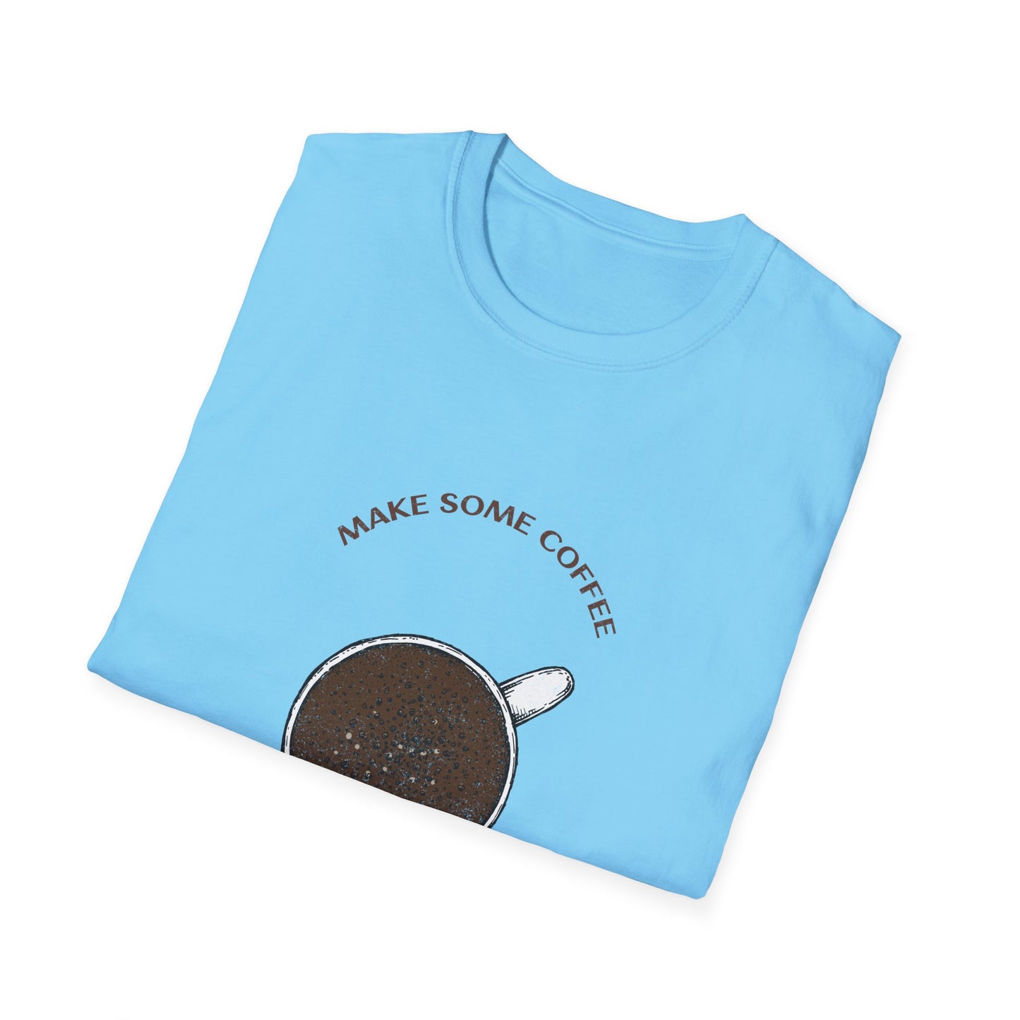 Make some coffee and own the day, Unisex Softstyle T-Shirt, Coffee Lover Tee, Funny Coffee Shirt, Gift for Coffee Drinkers, Coffee Obsessed