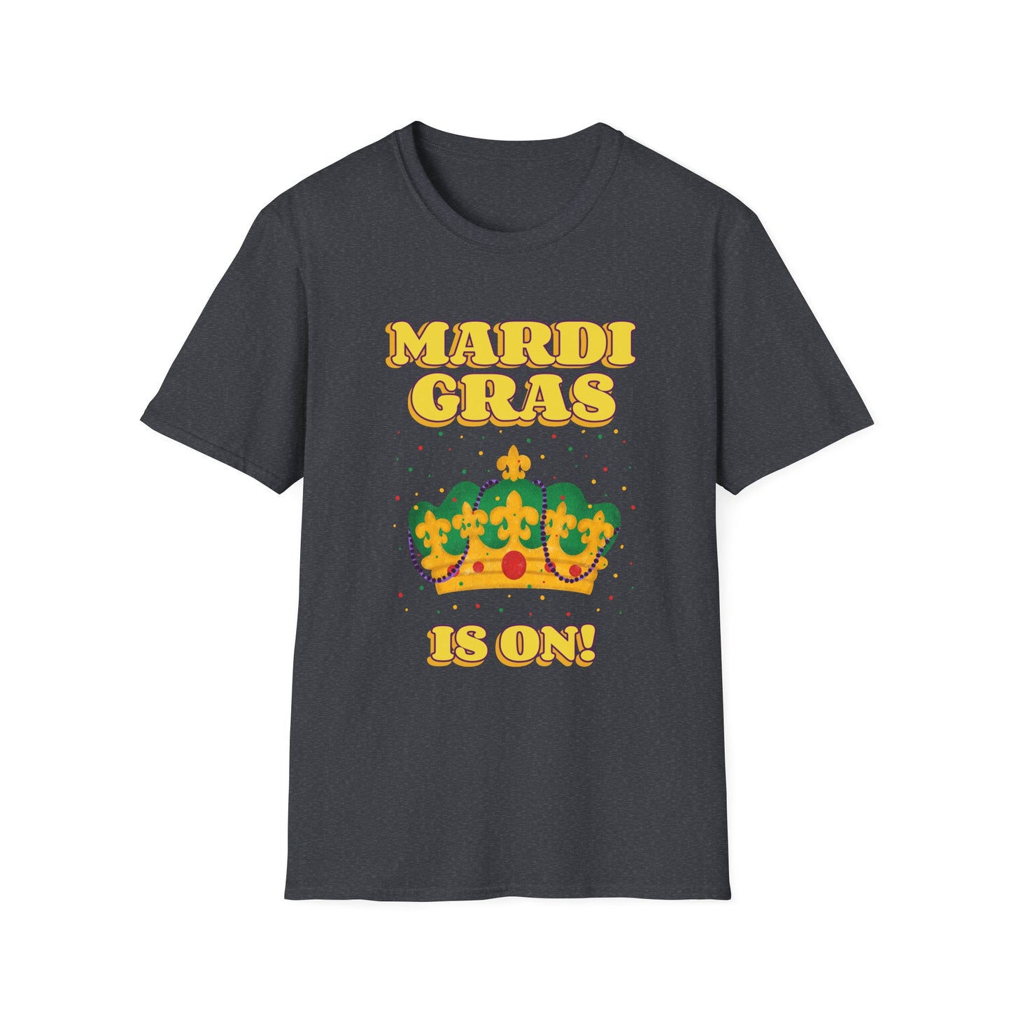 Mardi Gras is on Unisex Softstyle T-Shirt, Party Shirt, Fat Tuesday t-shirt