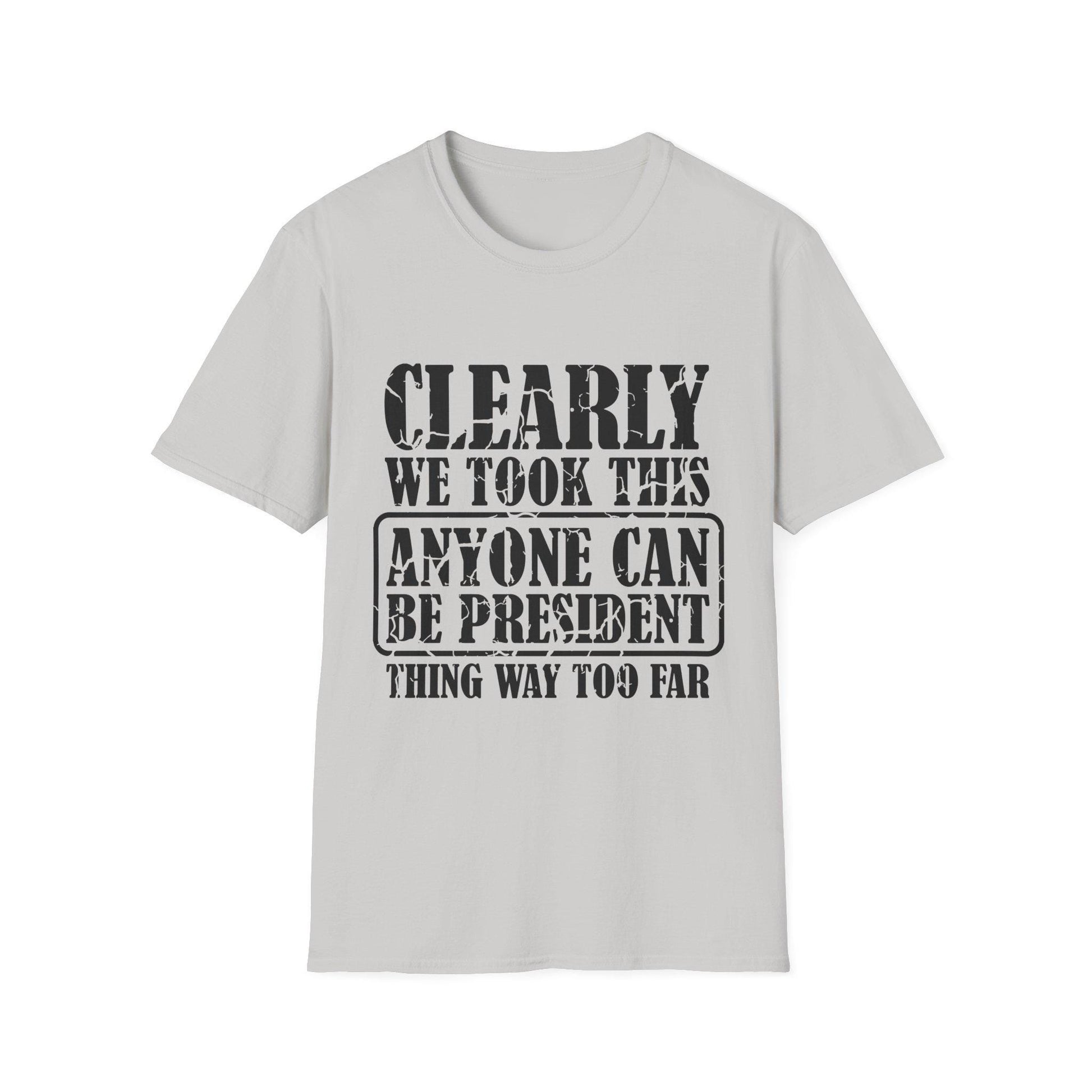 Funny Political T-Shirt - "Anyone Can Be President" - Unisex Softstyle Tee, Humorous Gift for Elections, Casual Wear, Protest