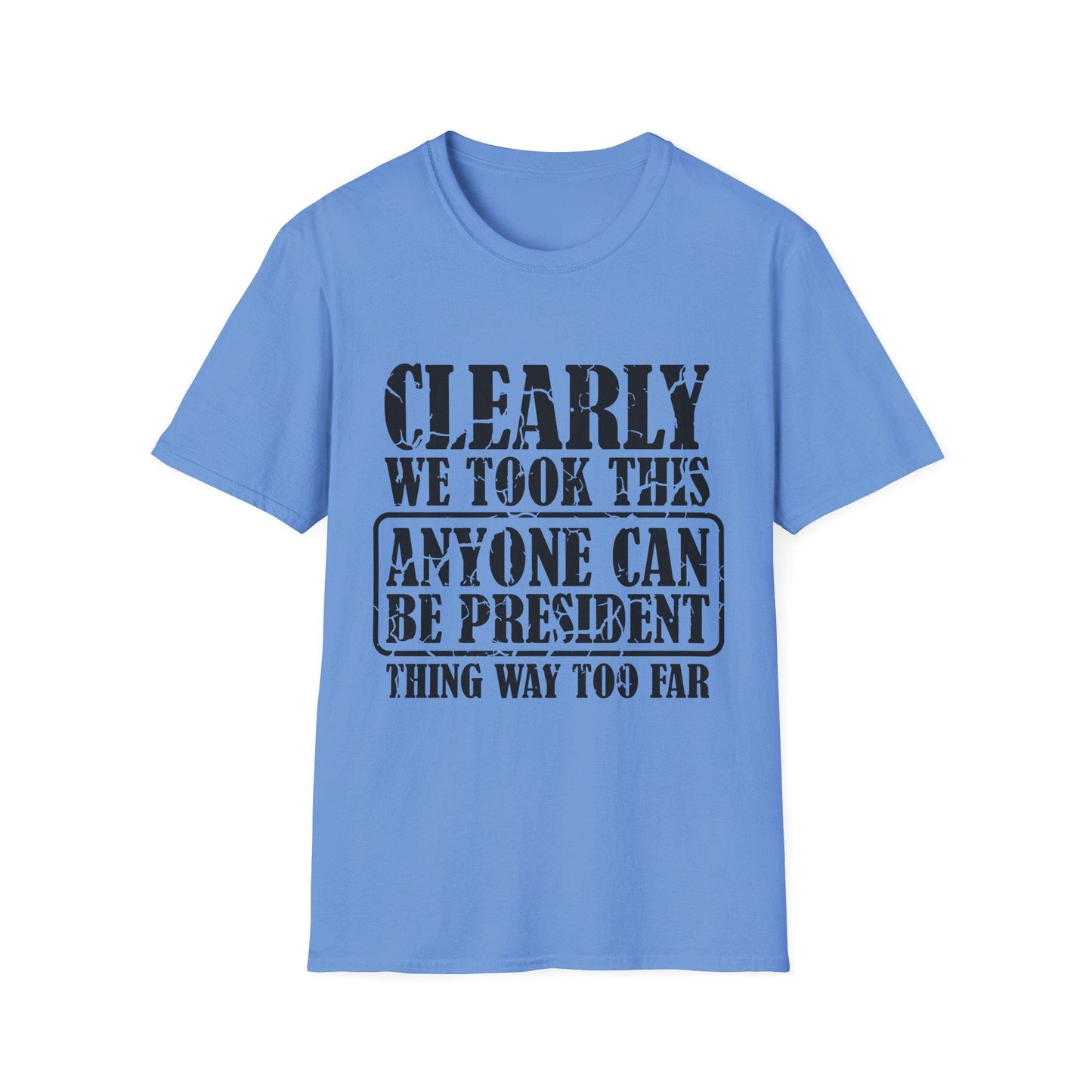 Funny Political T-Shirt - "Anyone Can Be President" - Unisex Softstyle Tee, Humorous Gift for Elections, Casual Wear, Protest