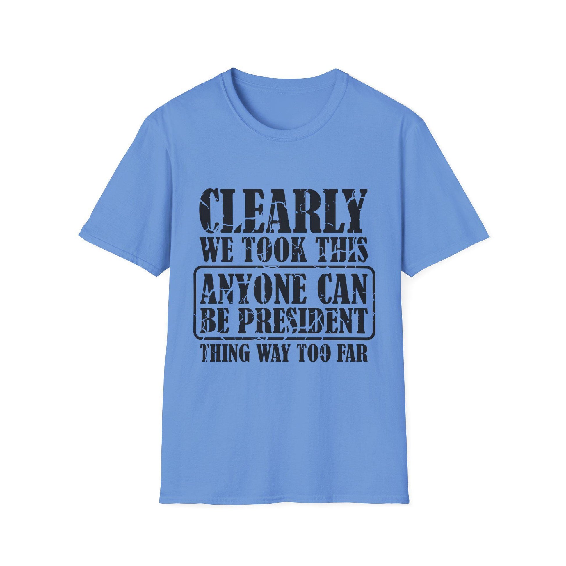 Funny Political T-Shirt - "Anyone Can Be President" - Unisex Softstyle Tee, Humorous Gift for Elections, Casual Wear, Protest