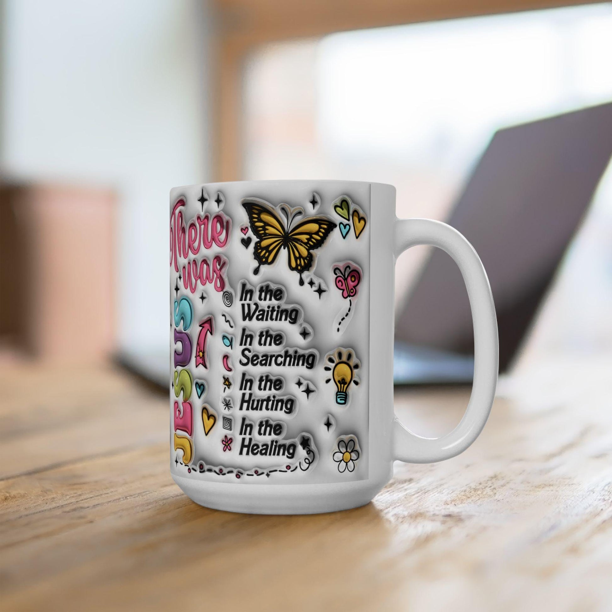 Inspirational Ceramic Mug - There was Jesus, Coffee Lover Gift, Motivational Mug, Encouragement, Healing, 11oz & 15oz