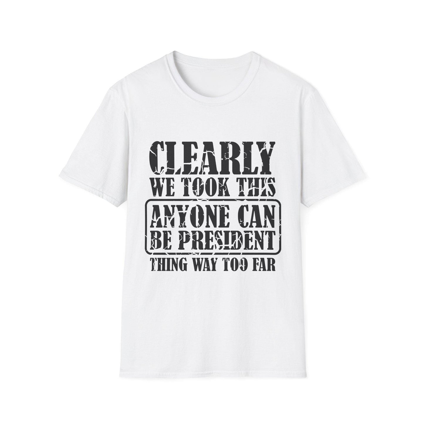 Funny Political T-Shirt - "Anyone Can Be President" - Unisex Softstyle Tee, Humorous Gift for Elections, Casual Wear, Protest