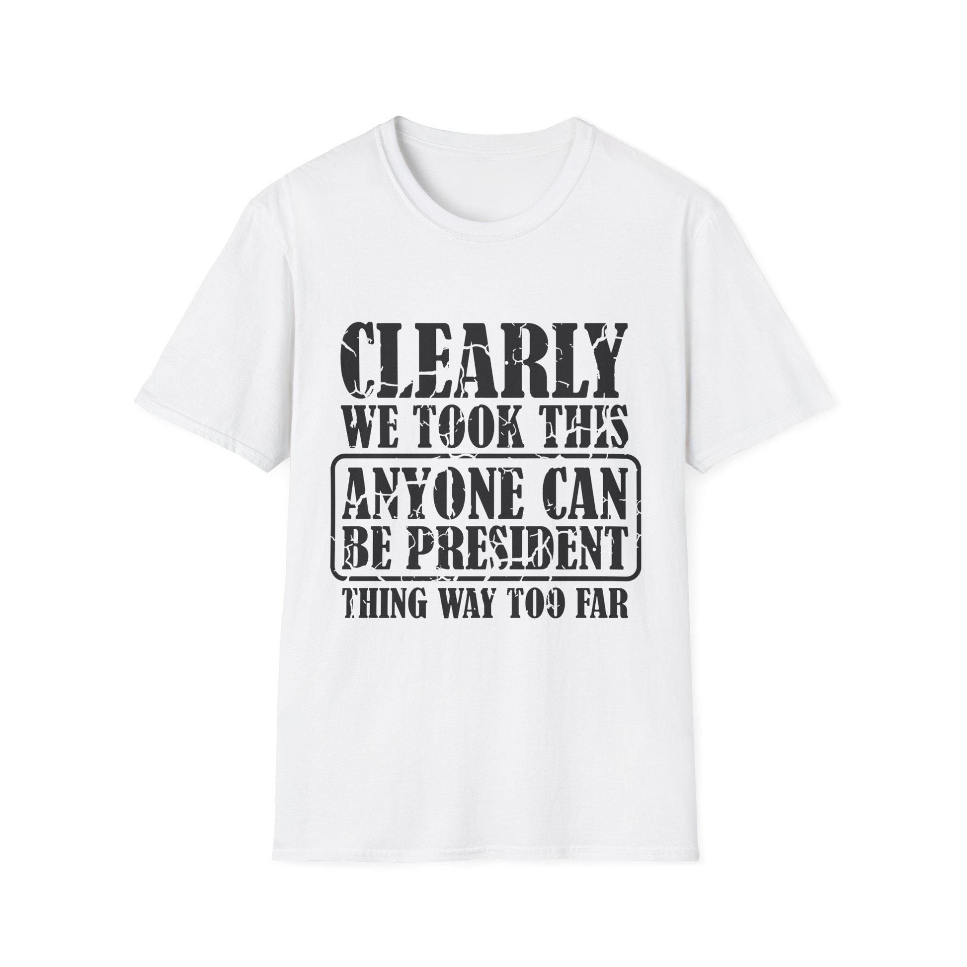 Funny Political T-Shirt - "Anyone Can Be President" - Unisex Softstyle Tee, Humorous Gift for Elections, Casual Wear, Protest