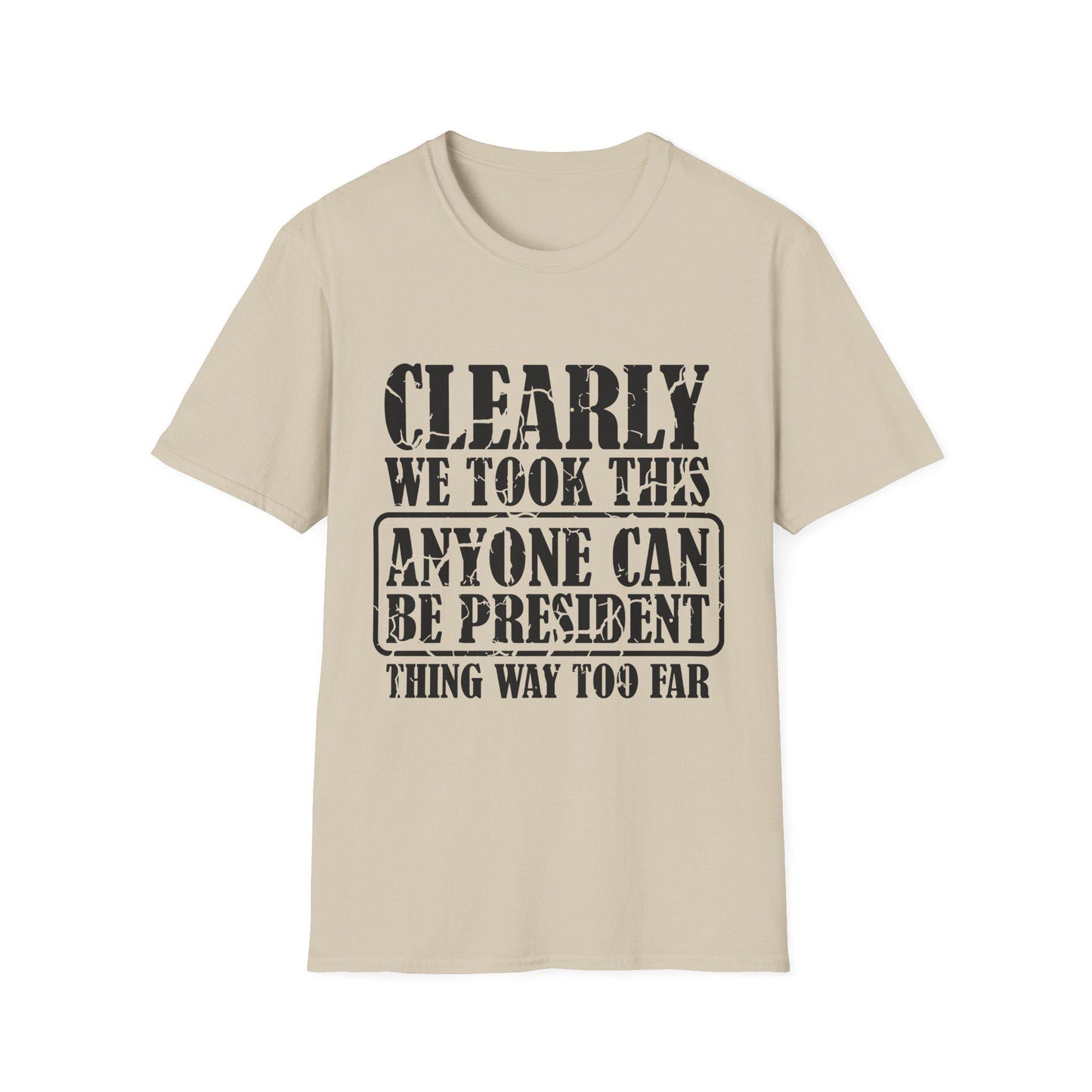 Funny Political T-Shirt - "Anyone Can Be President" - Unisex Softstyle Tee, Humorous Gift for Elections, Casual Wear, Protest
