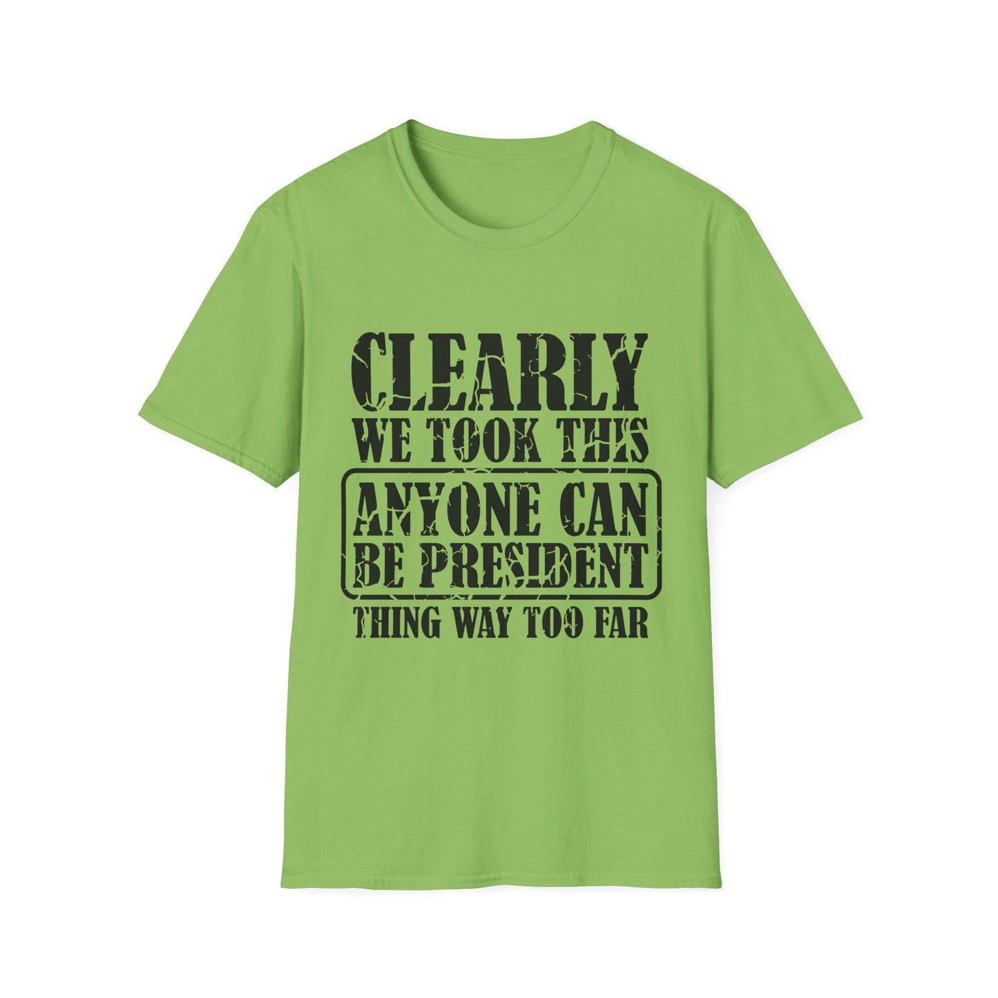 Funny Political T-Shirt - "Anyone Can Be President" - Unisex Softstyle Tee, Humorous Gift for Elections, Casual Wear, Protest