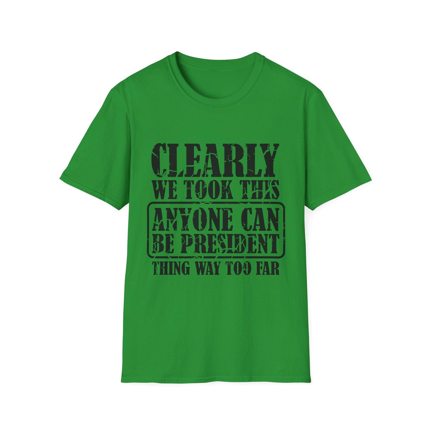Funny Political T-Shirt - "Anyone Can Be President" - Unisex Softstyle Tee, Humorous Gift for Elections, Casual Wear, Protest