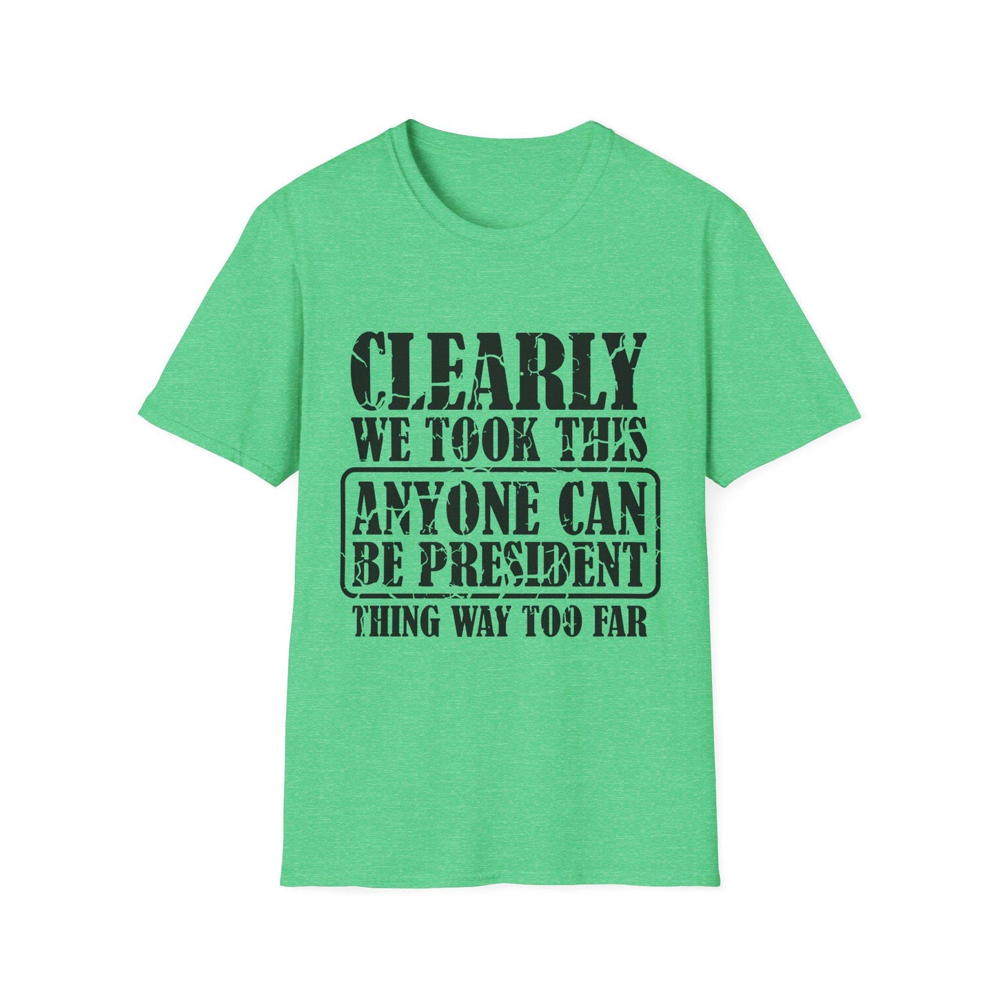 Funny Political T-Shirt - "Anyone Can Be President" - Unisex Softstyle Tee, Humorous Gift for Elections, Casual Wear, Protest