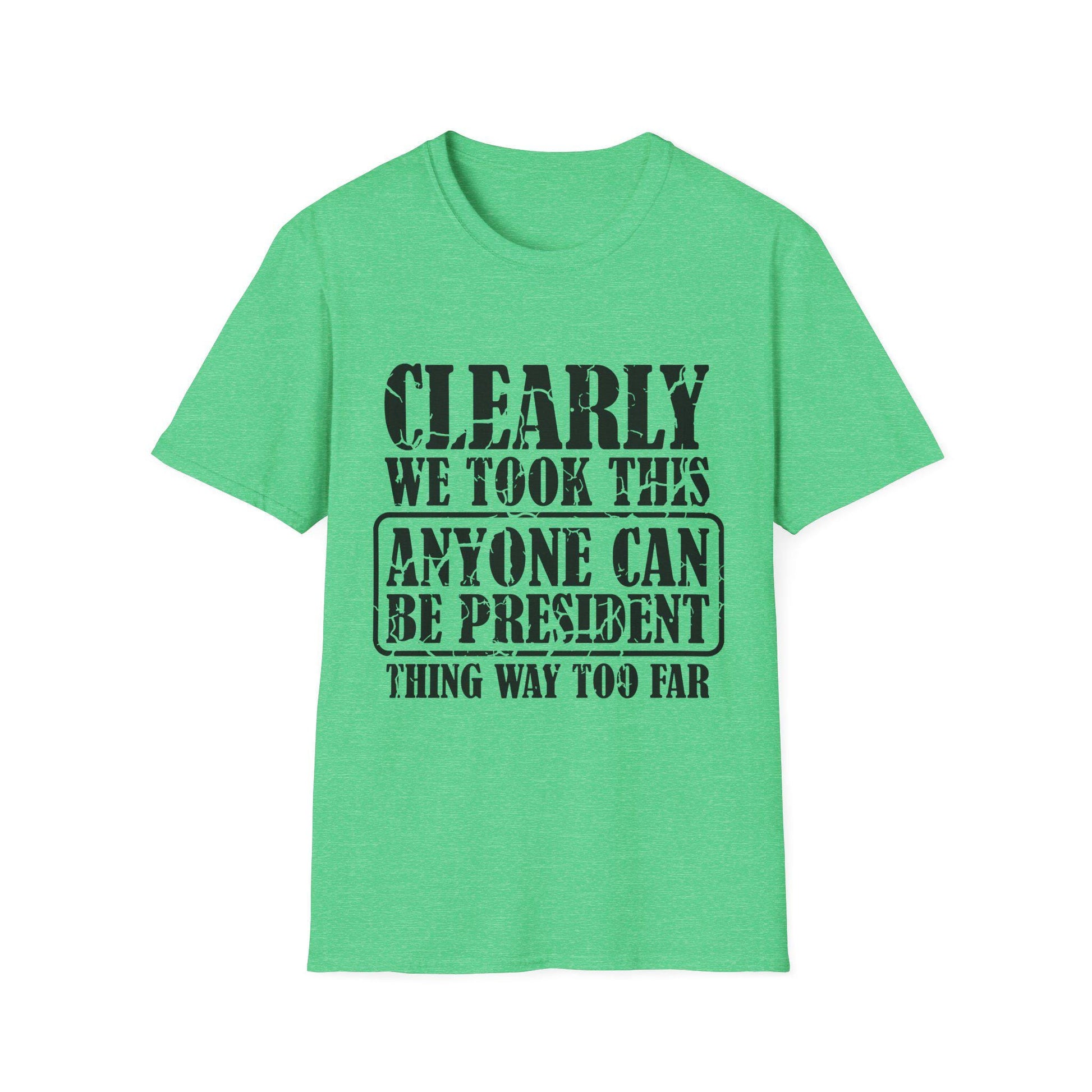 Funny Political T-Shirt - "Anyone Can Be President" - Unisex Softstyle Tee, Humorous Gift for Elections, Casual Wear, Protest