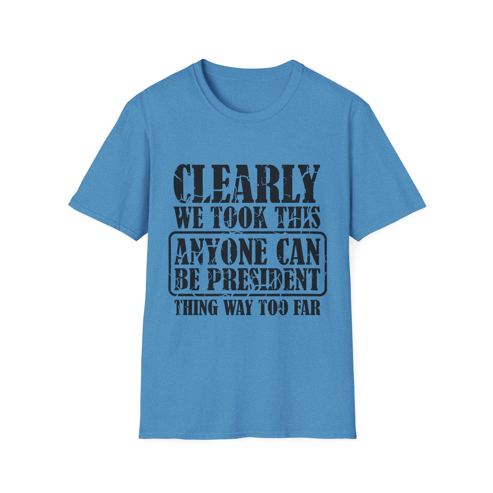Funny Political T-Shirt - "Anyone Can Be President" - Unisex Softstyle Tee, Humorous Gift for Elections, Casual Wear, Protest