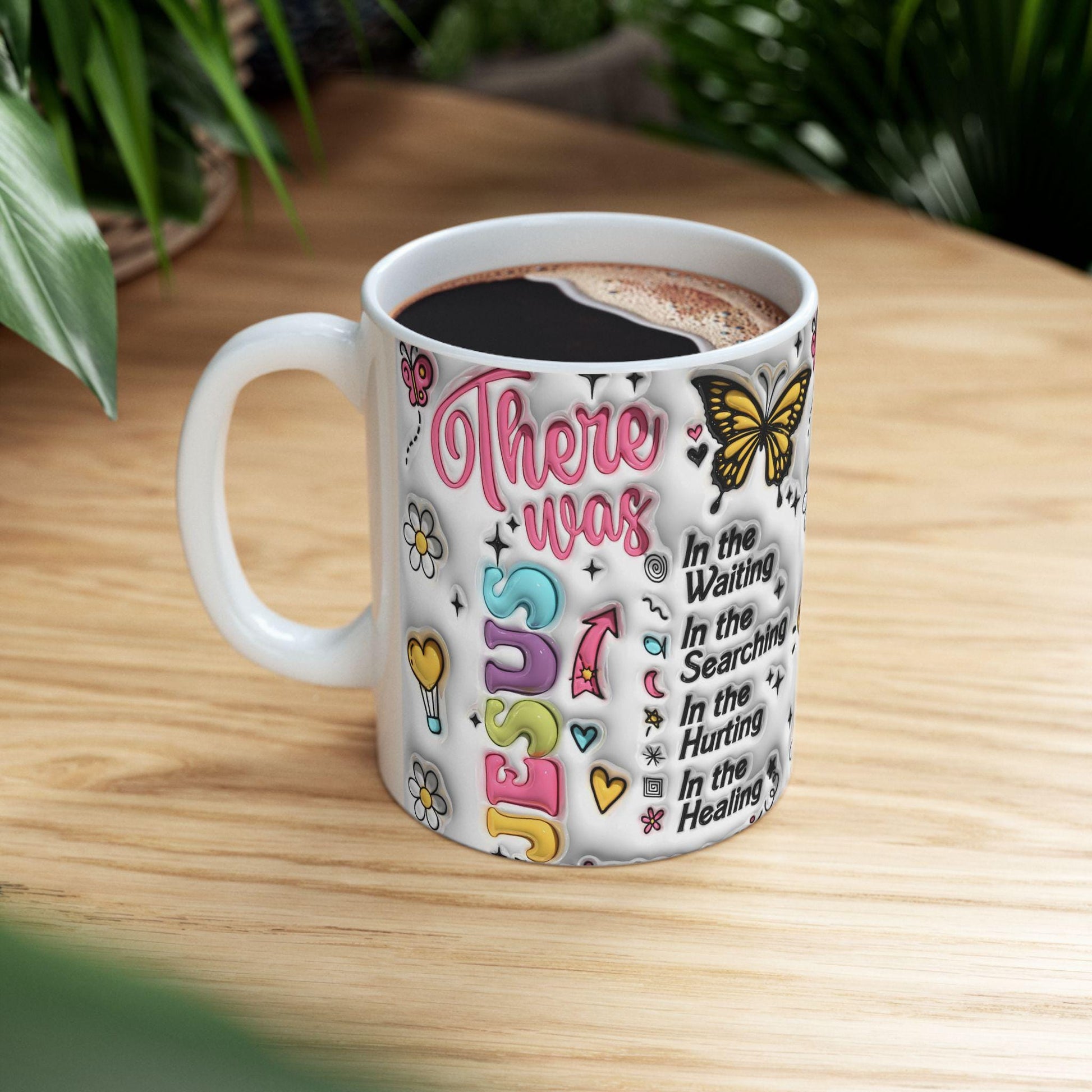 Inspirational Ceramic Mug - There was Jesus, Coffee Lover Gift, Motivational Mug, Encouragement, Healing, 11oz & 15oz